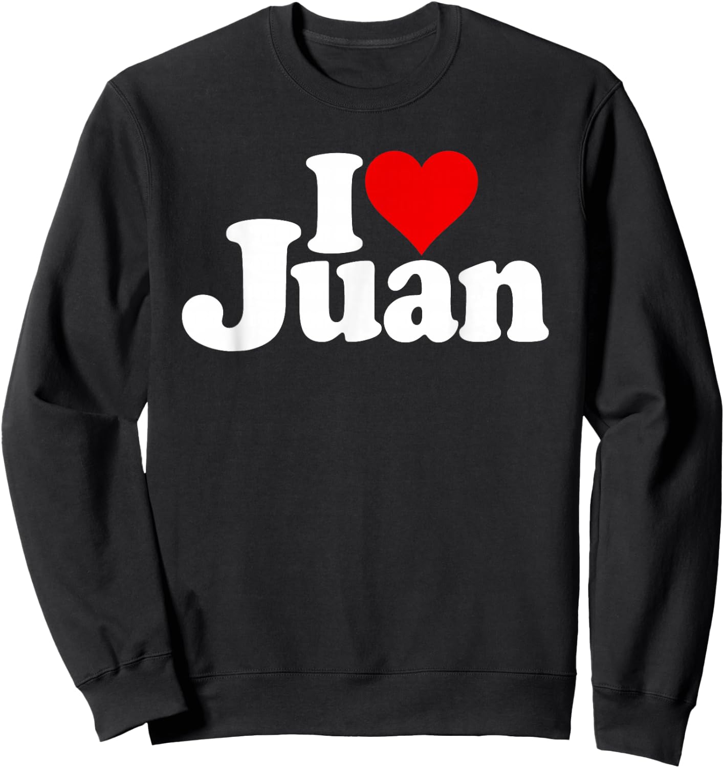 I Love Heart Juan Name on a Sweatshirt - Sweatshirt | Black