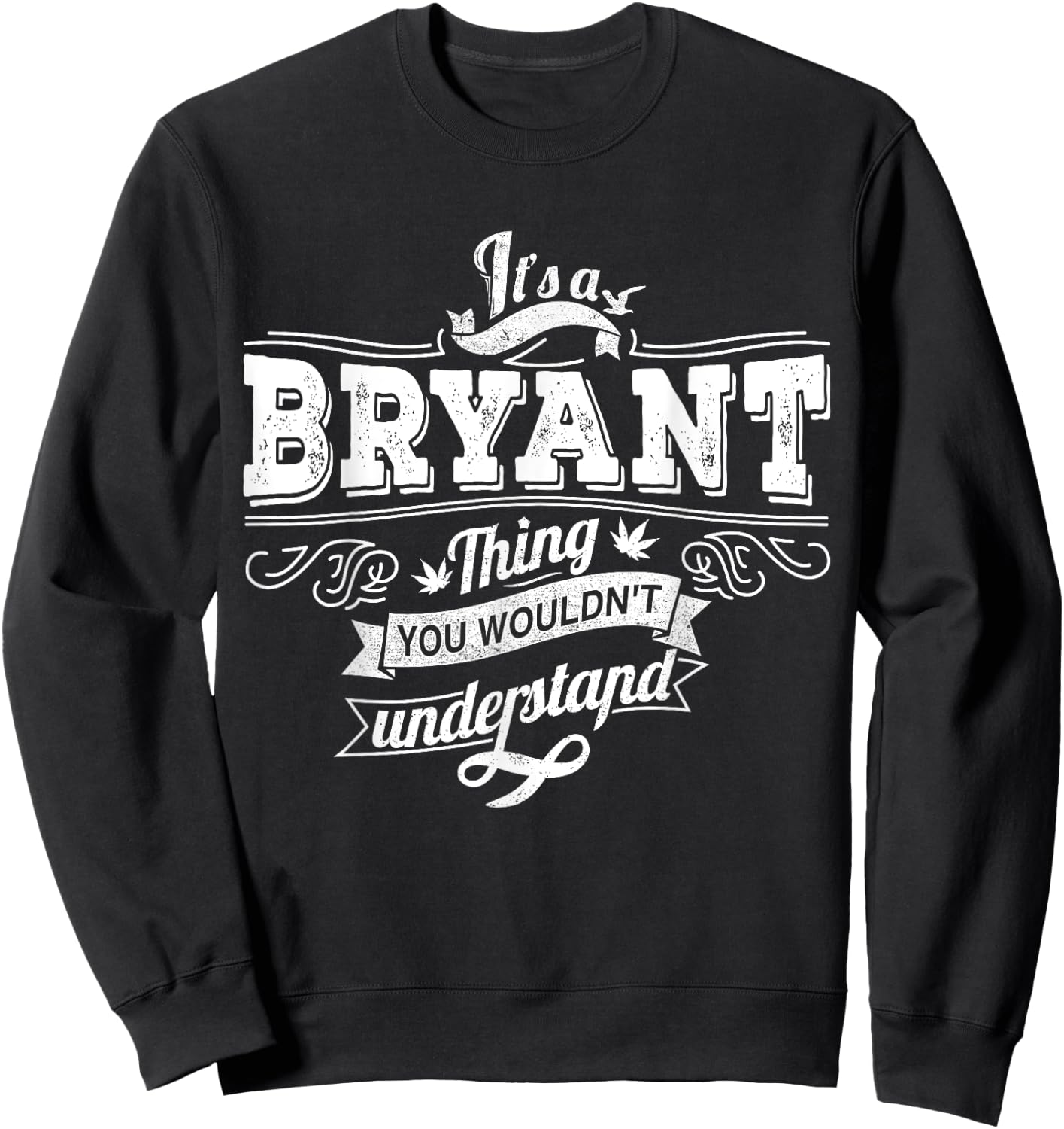 It's A BRYANT Thing You Wouldn't Understand Family Name Sweatshirt - Sweatshirt | Black
