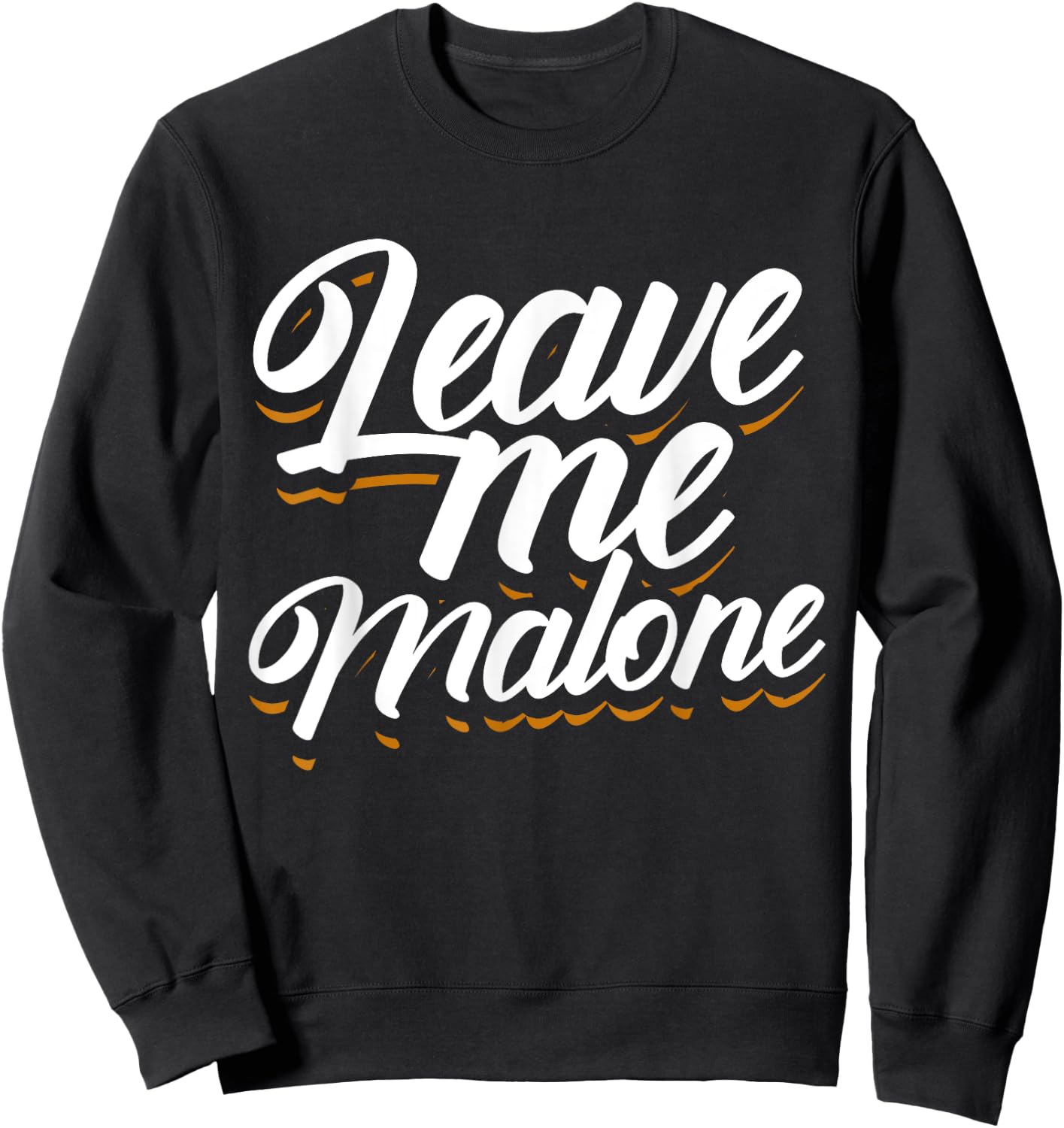 Leave Me Malone Funny Trending Meme Humor Sweatshirt - Sweatshirt | Black