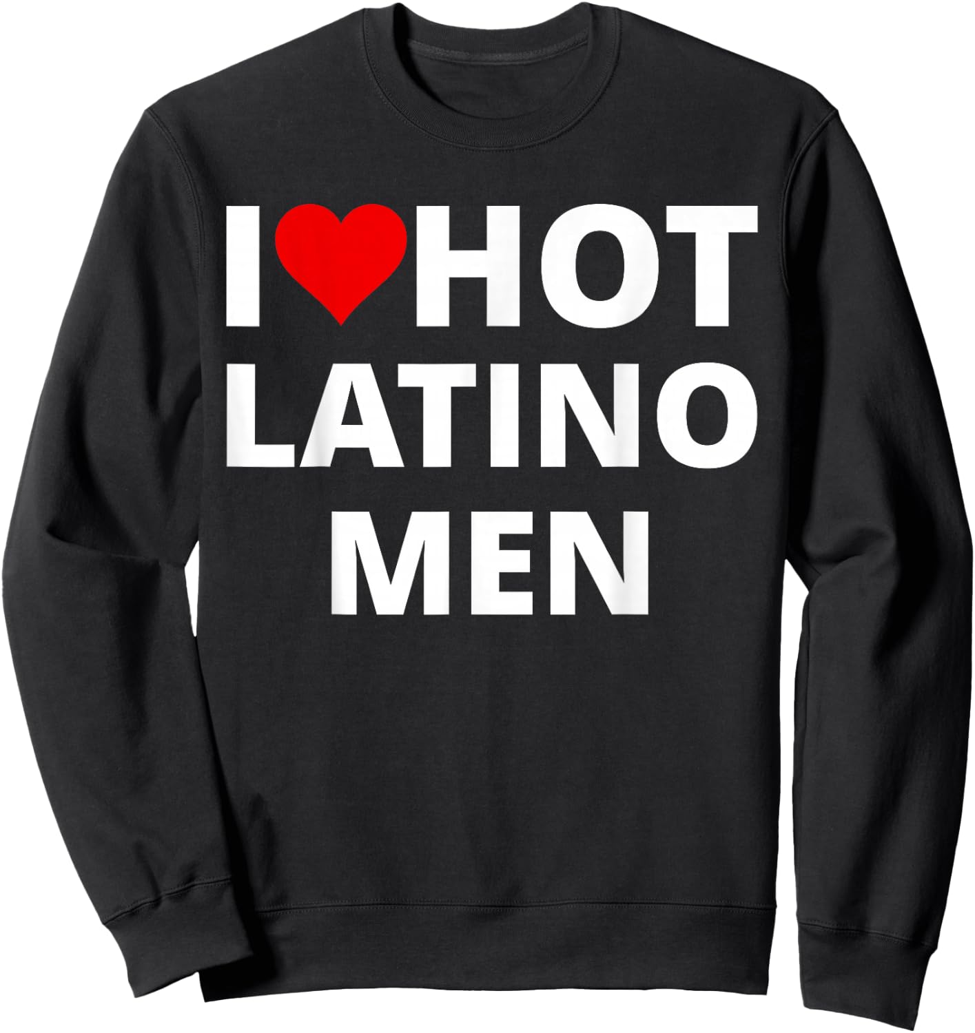 I Love Hot Latino Men, With A Red Heart Sweatshirt - Sweatshirt | Black