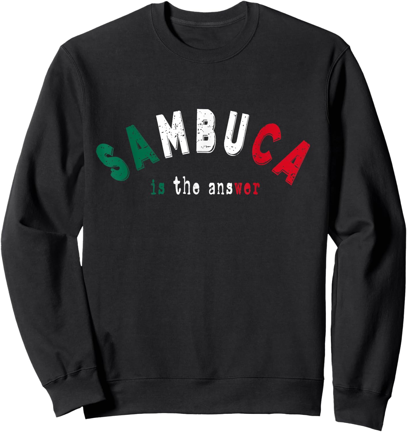 Sambuca is the Answer Funny Italian Liquor Lover Drinking Sweatshirt - Sweatshirt | Black