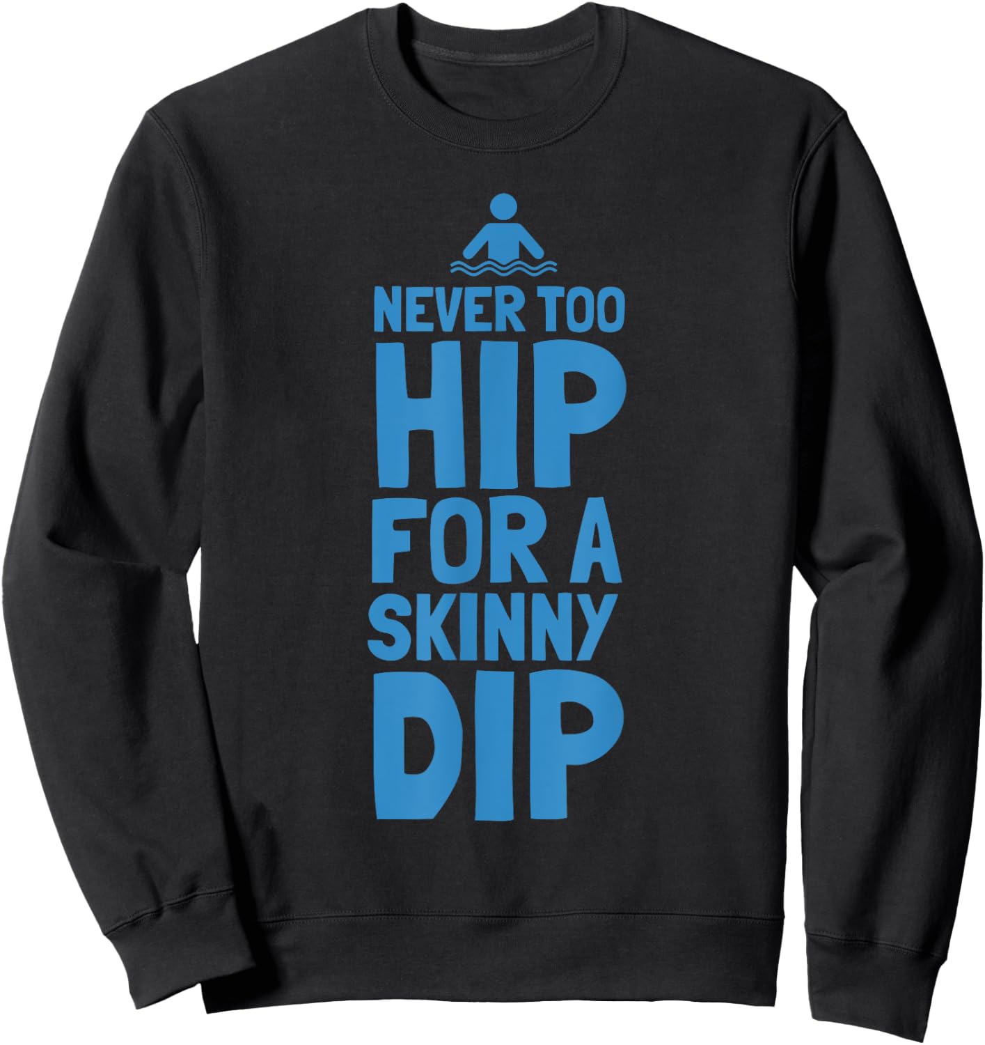 Never Too Hip For A Skinny Dip Funny design Sweatshirt - Sweatshirt | Black