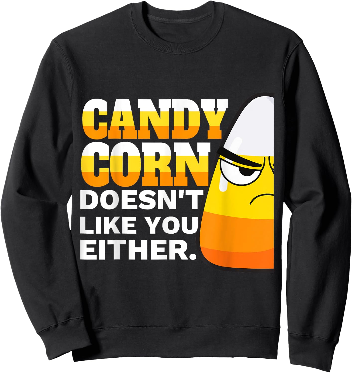 Candy Corn Doesn't Like You Either Funny Halloween Candy Sweatshirt - Sweatshirt | Black