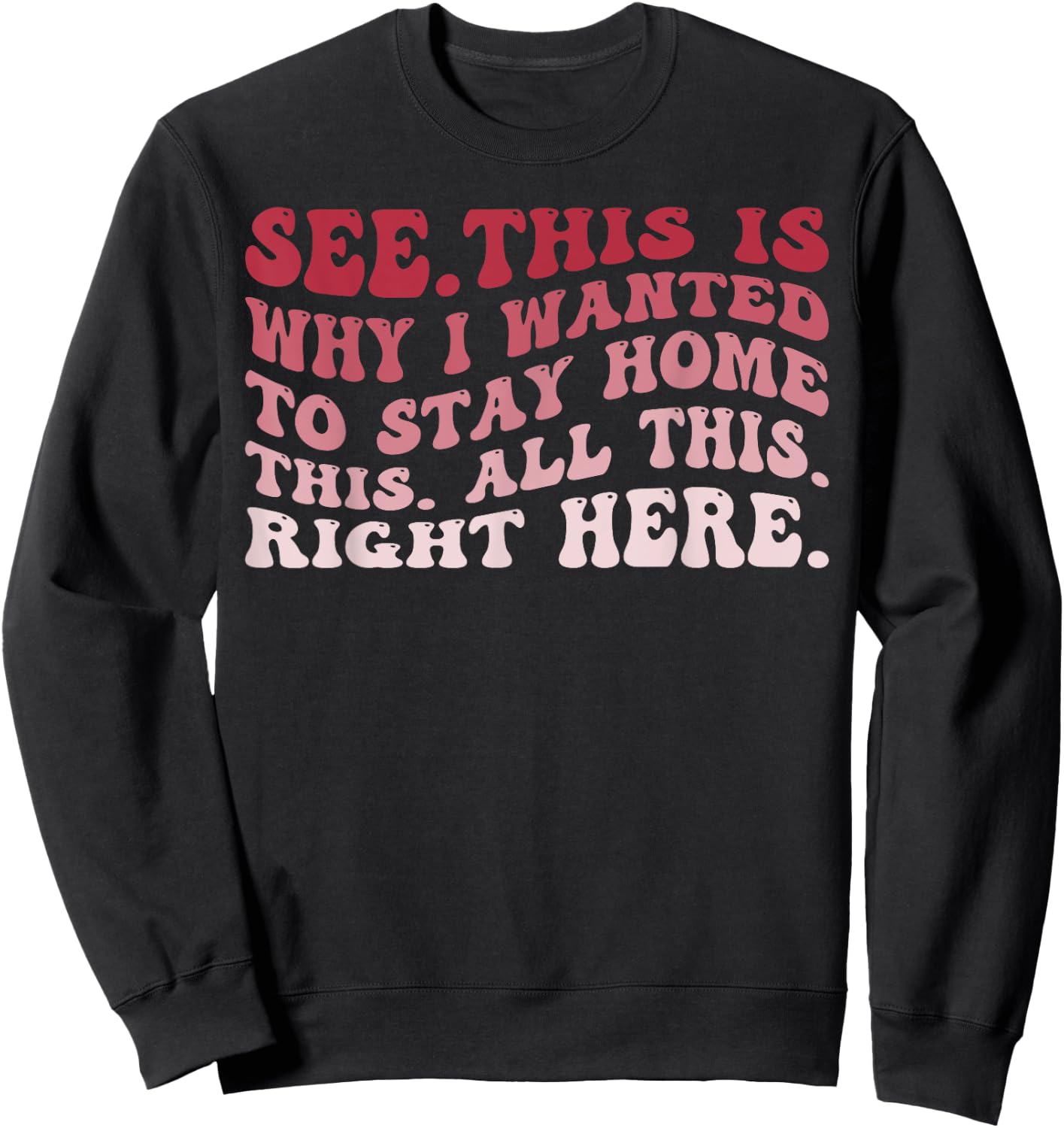 See This Is Why I Wanted To Stay Home This All This Right Sweatshirt - Sweatshirt | Black