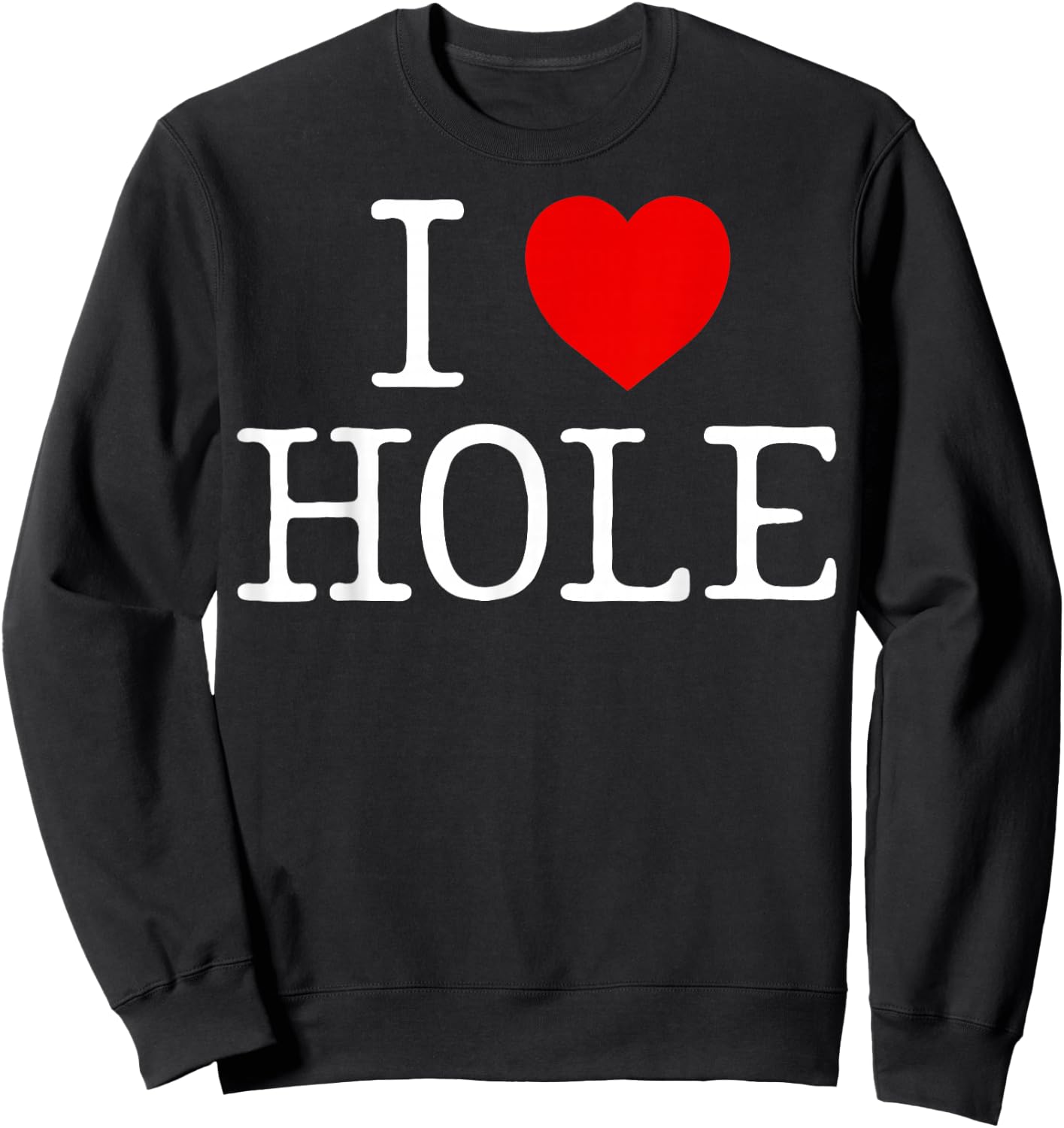 I Heart Hole I Love Hole Red Heart Anime Meme Funny Sweatshirt - Sweatshirt | Black