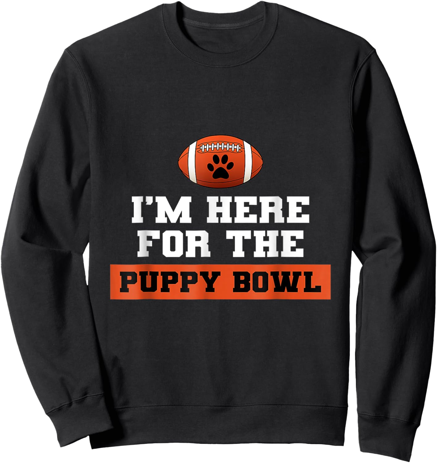 I'm Here For The Puppy Bowl Funny Dog Sweatshirt - Sweatshirt | Black