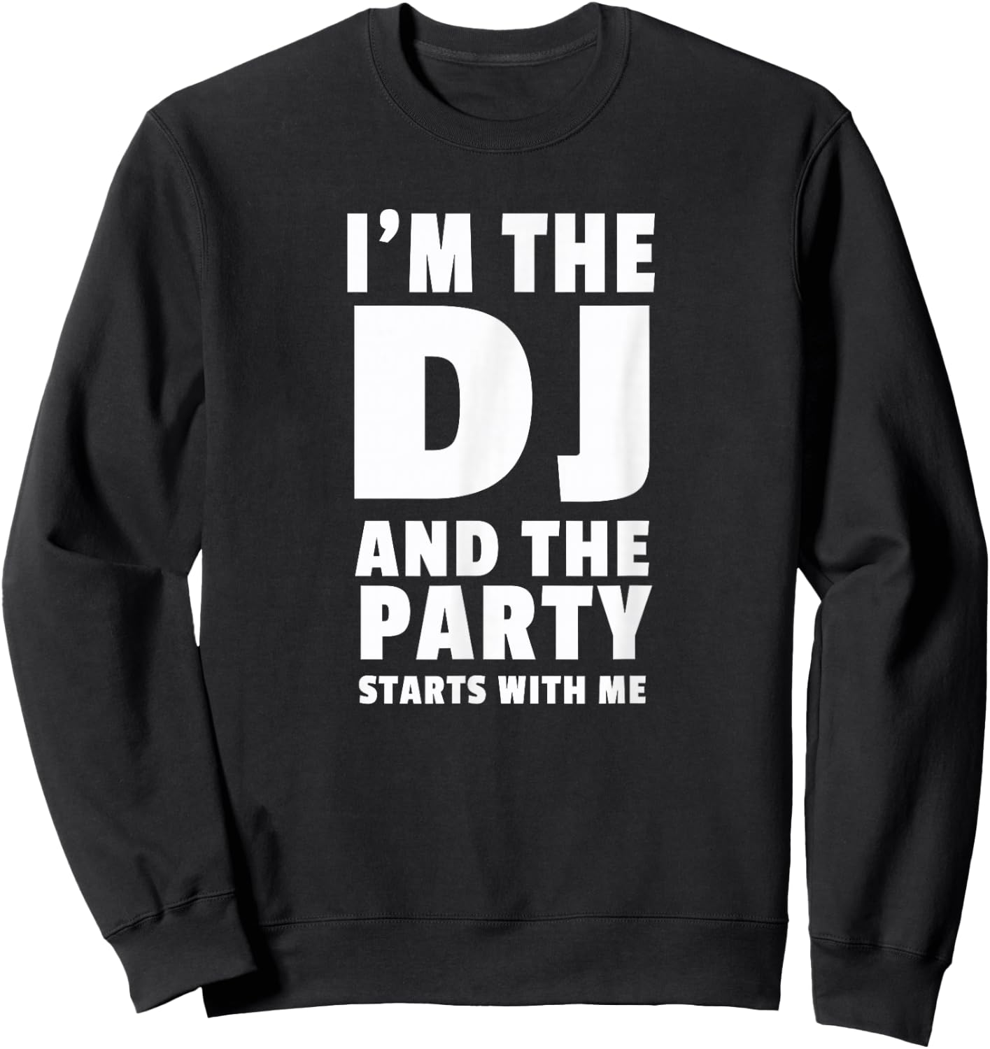 DJ Gift | I'm The DJ and the Party Starts With Me Sweatshirt - Sweatshirt | Black