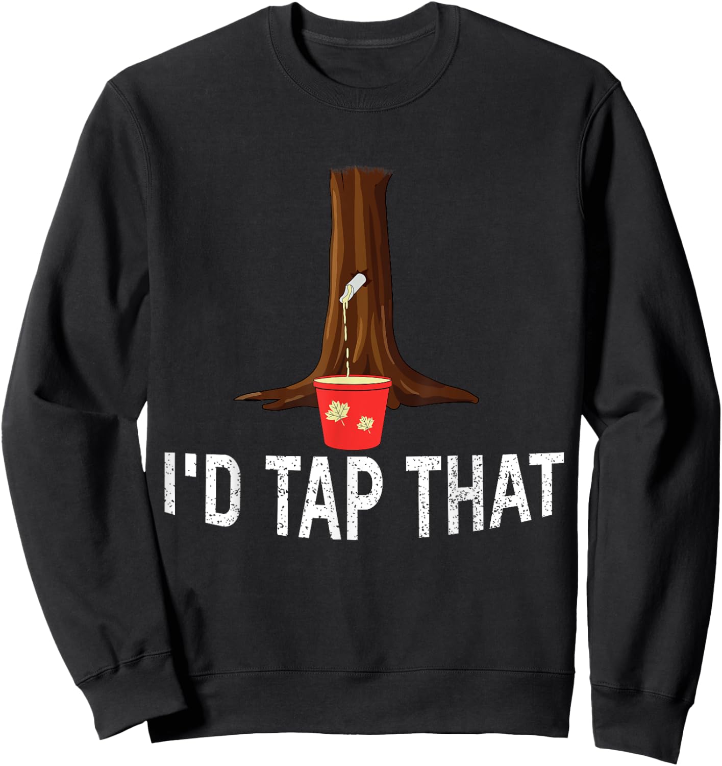 I'd Tap That Tree Tapping Sugaring Funny Maple Syrup Sweatshirt - Sweatshirt | Black