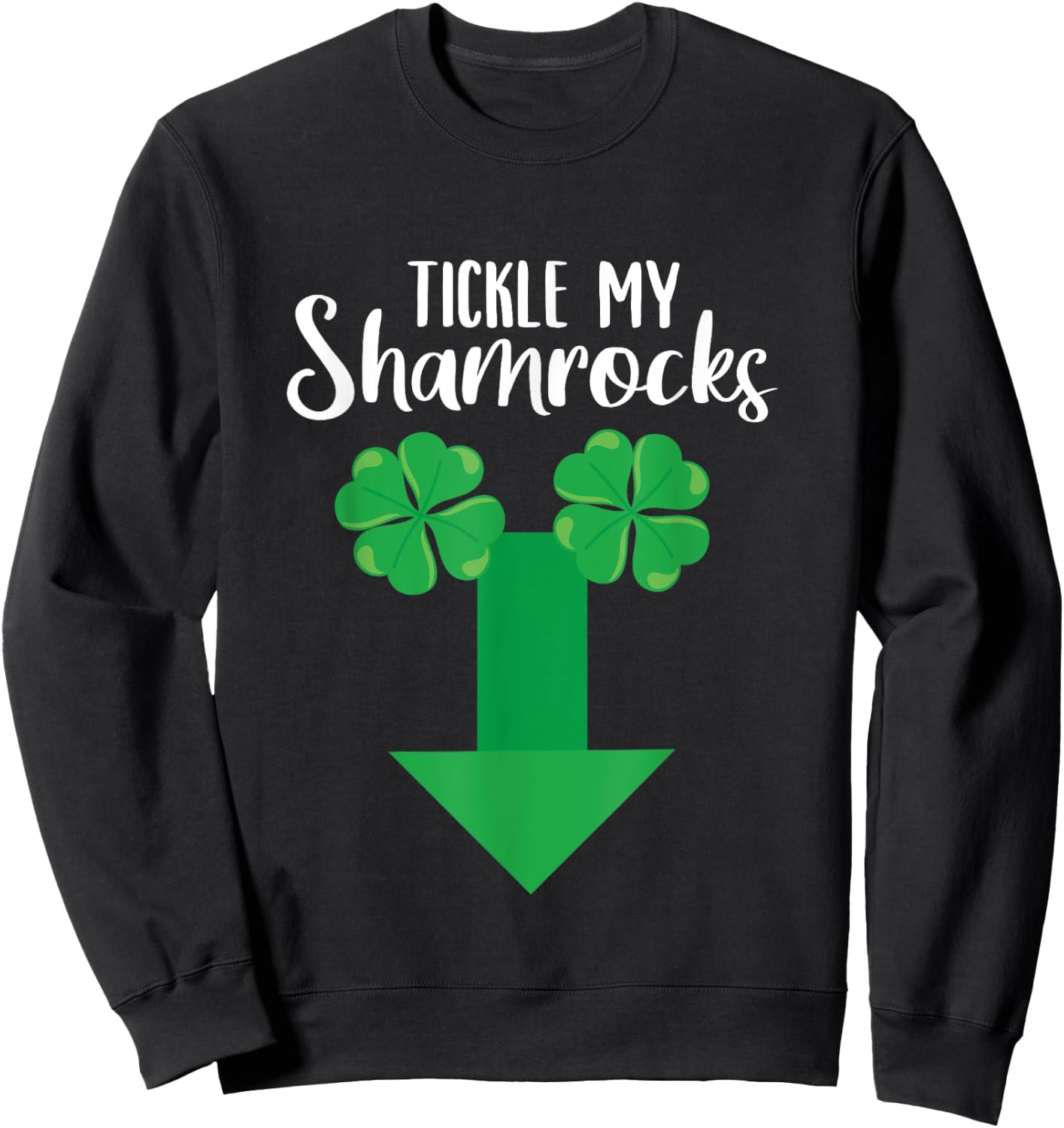 Irish Tickle My Shamrocks Penis St Patricks Day Shamrock Sweatshirt - Sweatshirt | Black