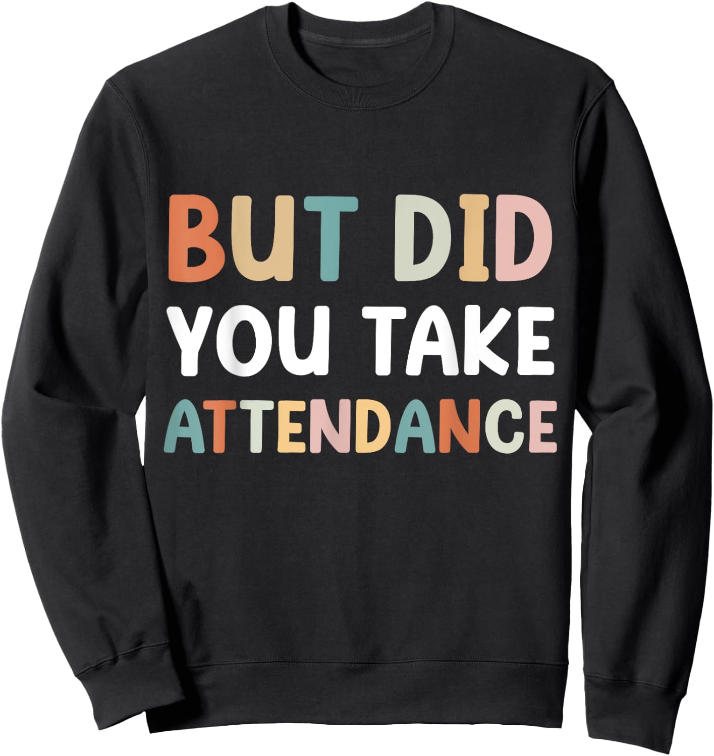 But Did You Take Attendance Funny Attendance Matters Sweatshirt - Sweatshirt | Black