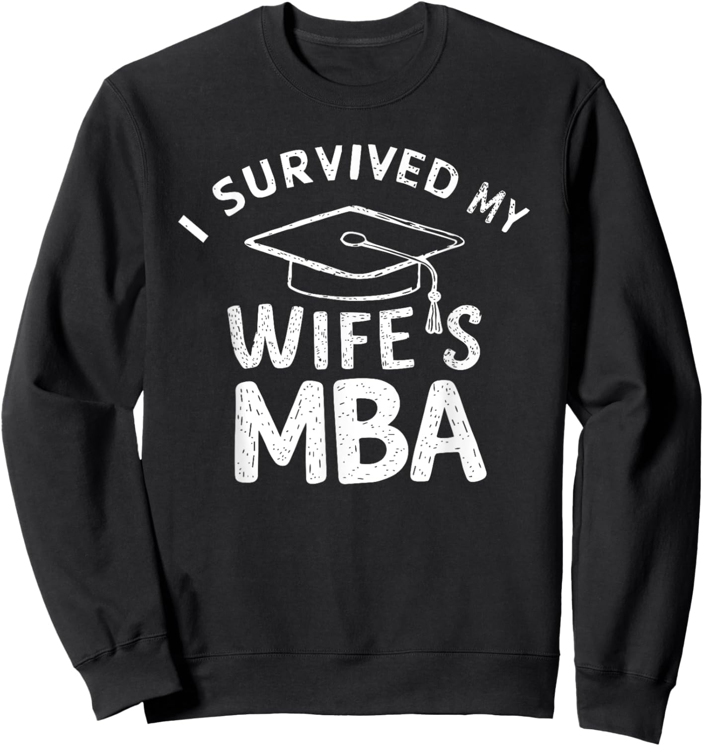 I Survived My Wife's MBA Graduation Supportive Husband Sweatshirt - Sweatshirt | Black