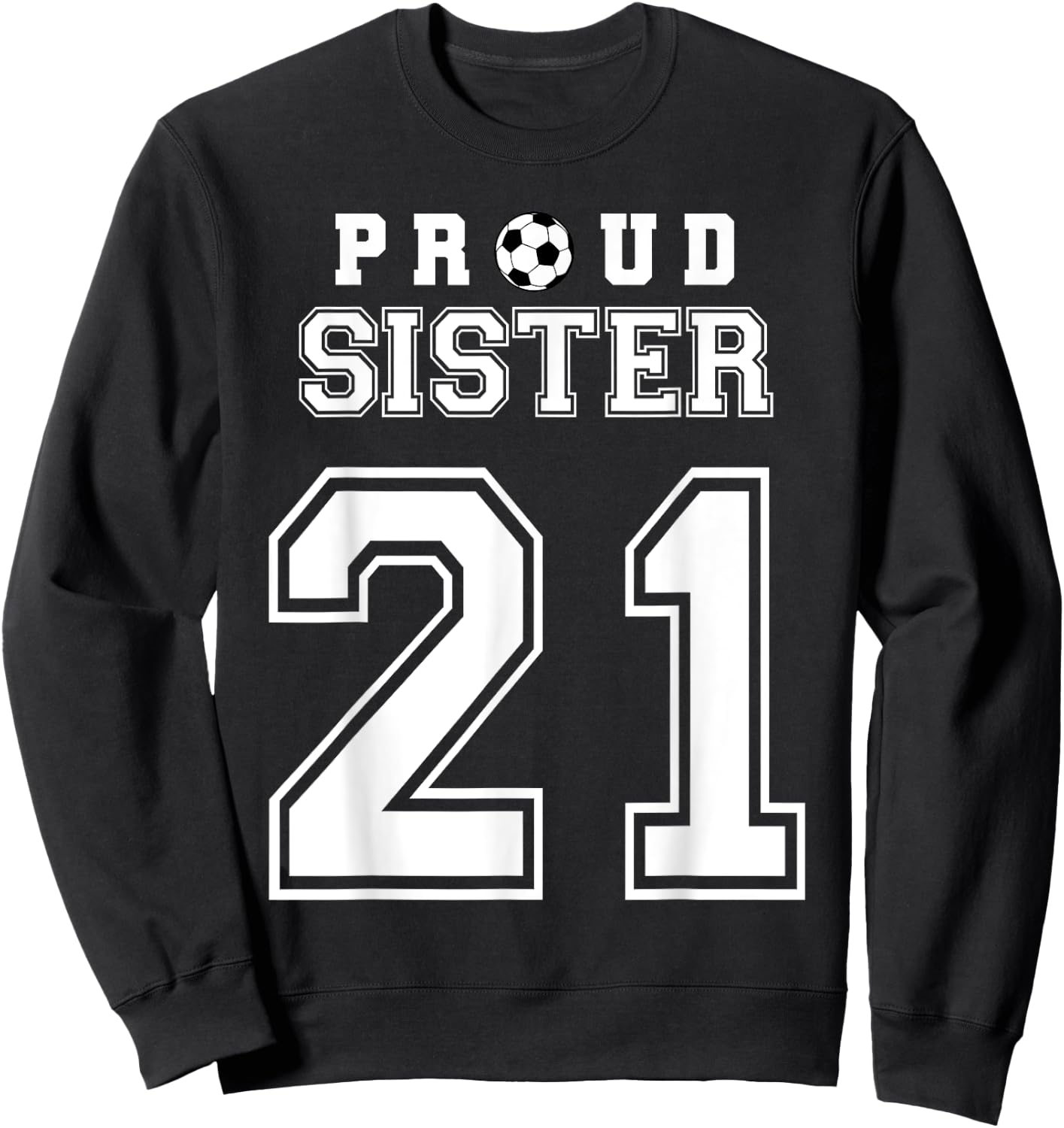 Number 21 Custom Proud Soccer Futbol Sister Personalized Sweatshirt - Sweatshirt | Black