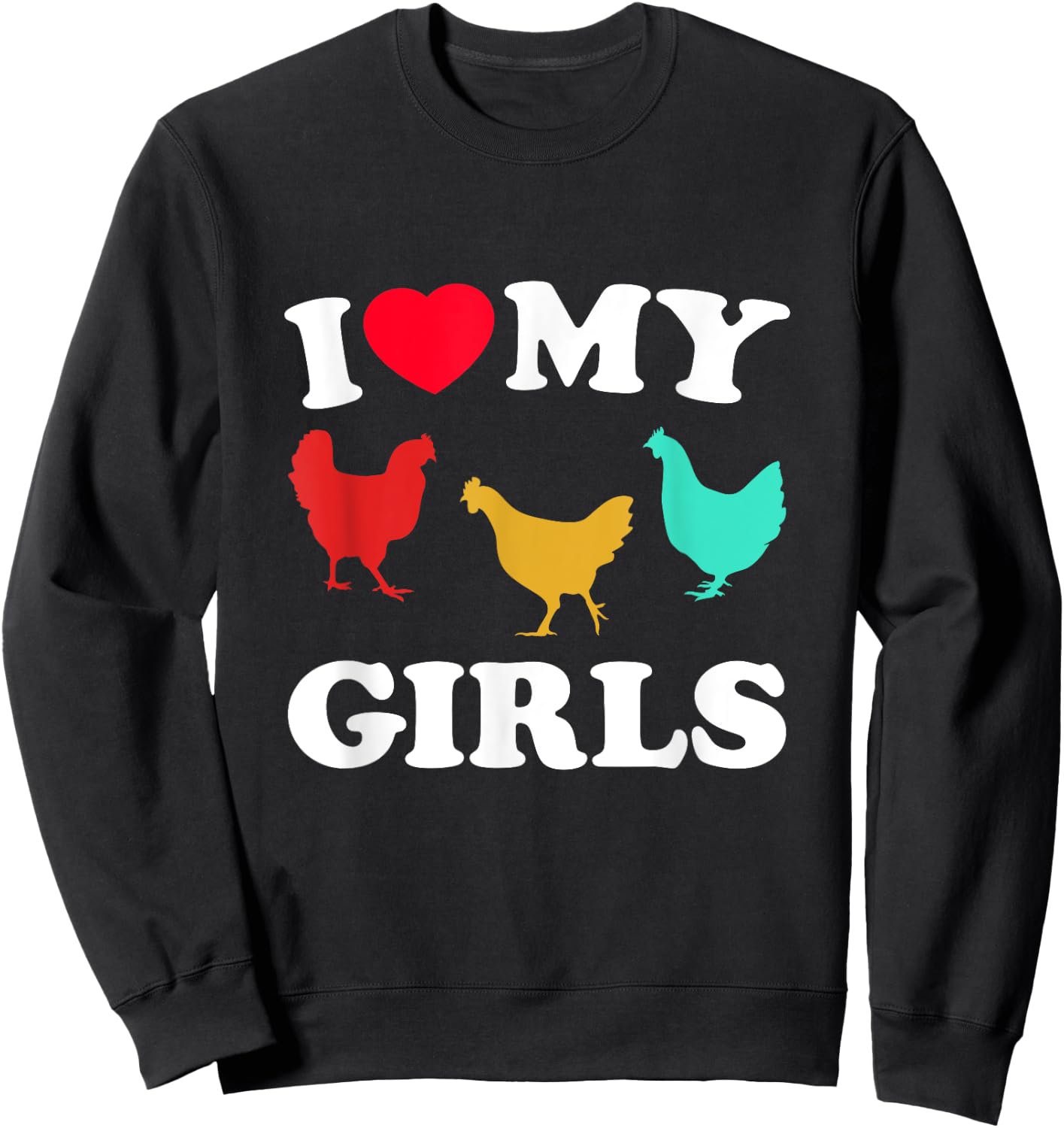 I Love My Girls - Funny Chicken Sweatshirt - Sweatshirt | Black