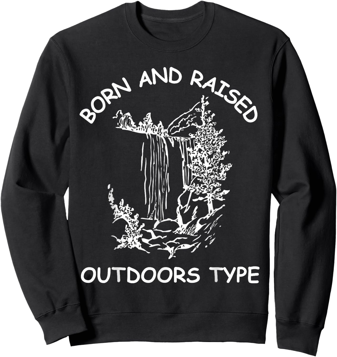 Born And Raised Outdoors Type hiking fishing camping Sweatshirt - Sweatshirt | Black
