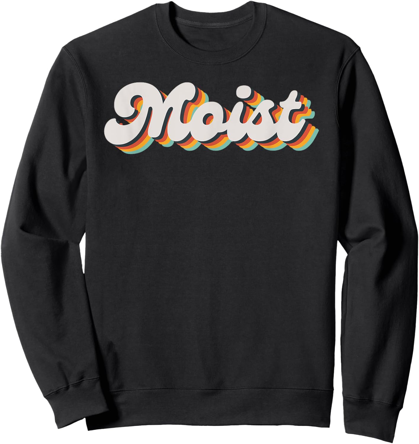 Moist Funny Meme Offensive Weird Cool Hilarious Humorous Sweatshirt - Sweatshirt | Black