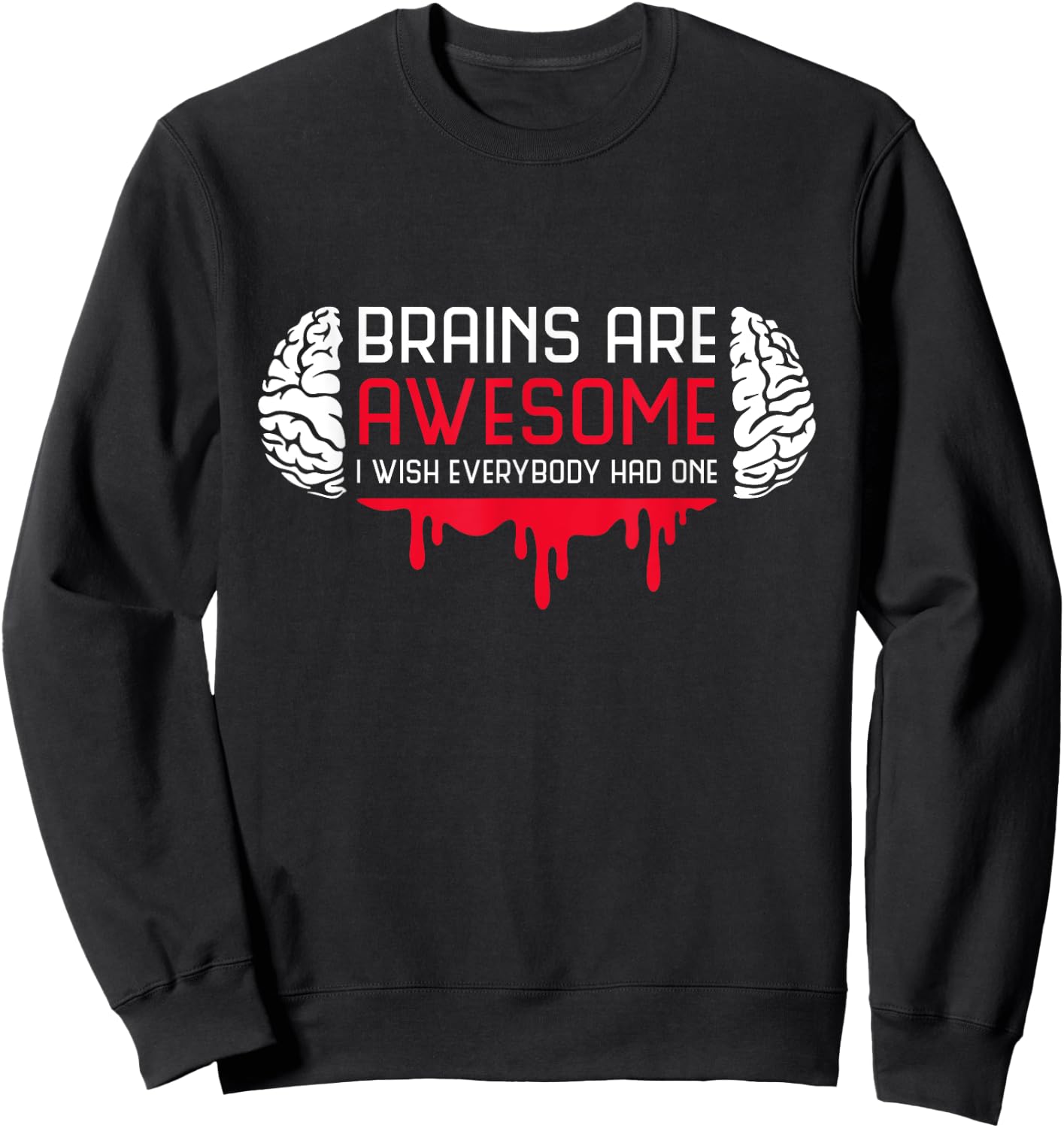 Brains Are Awesome I Wish Everybody Had One Brain Blood Sweatshirt - Sweatshirt | Black