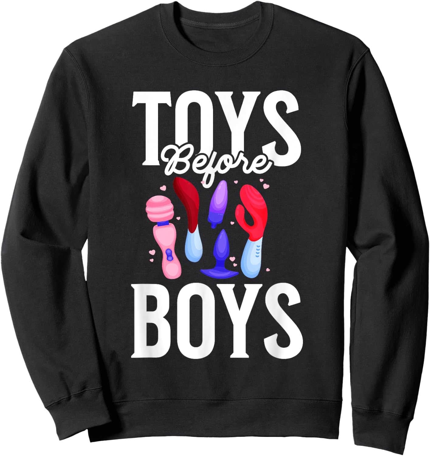 Toys Before Boys Funny Adult Humor Women's Embarrassing Sweatshirt - Sweatshirt | Black