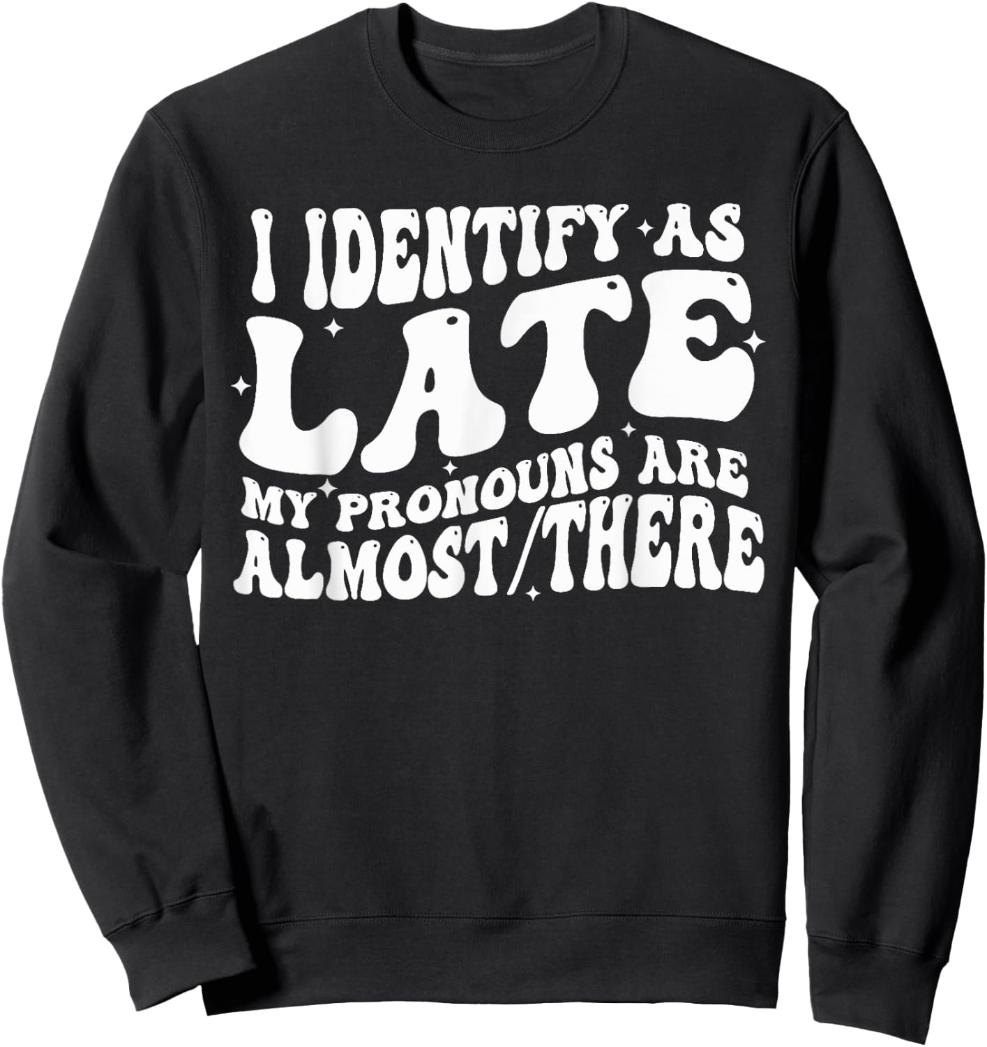 I Identify As Late My Pronouns Are Almost There Sweatshirt - Sweatshirt | Black