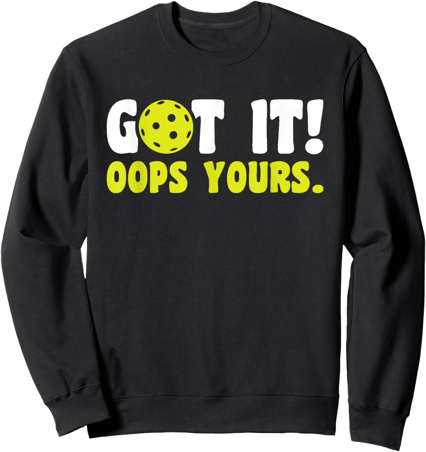 Got It Oops Yours Pickleball Sweatshirt - Sweatshirt | Black