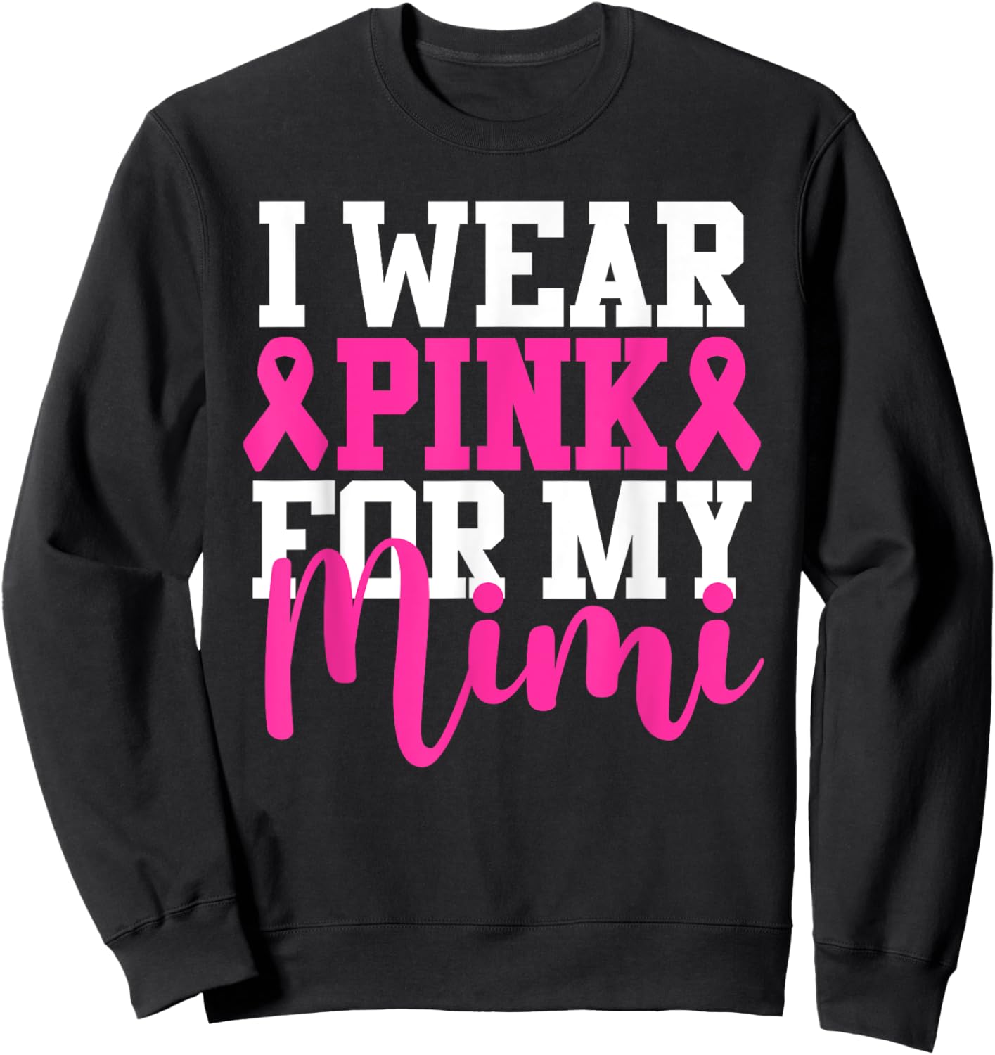 I Wear Pink For My Mimi Breast Cancer Awareness Sweatshirt - Sweatshirt | Black