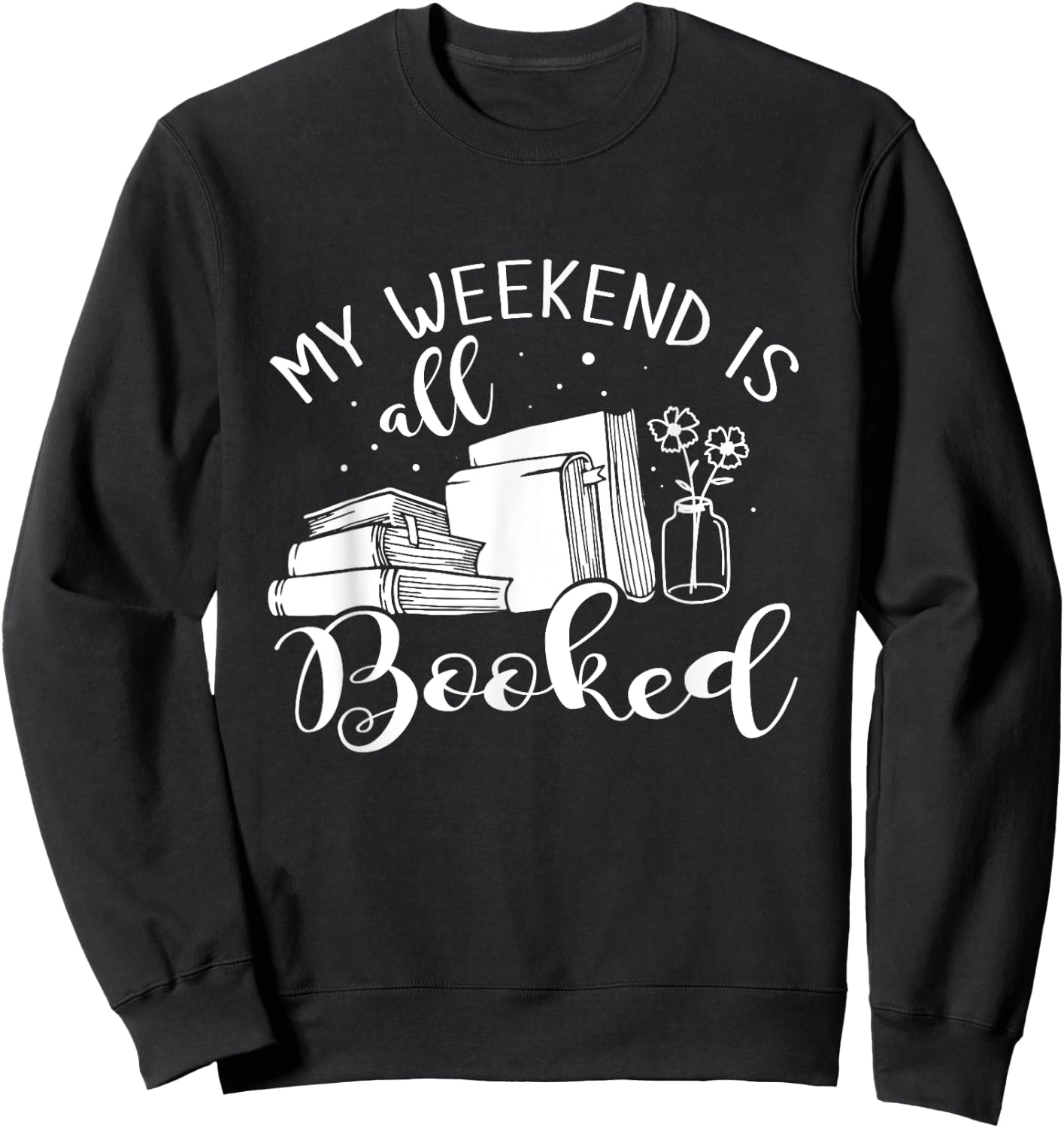 My Weekend Is All Booked Reading Sweatshirt - Sweatshirt | Black