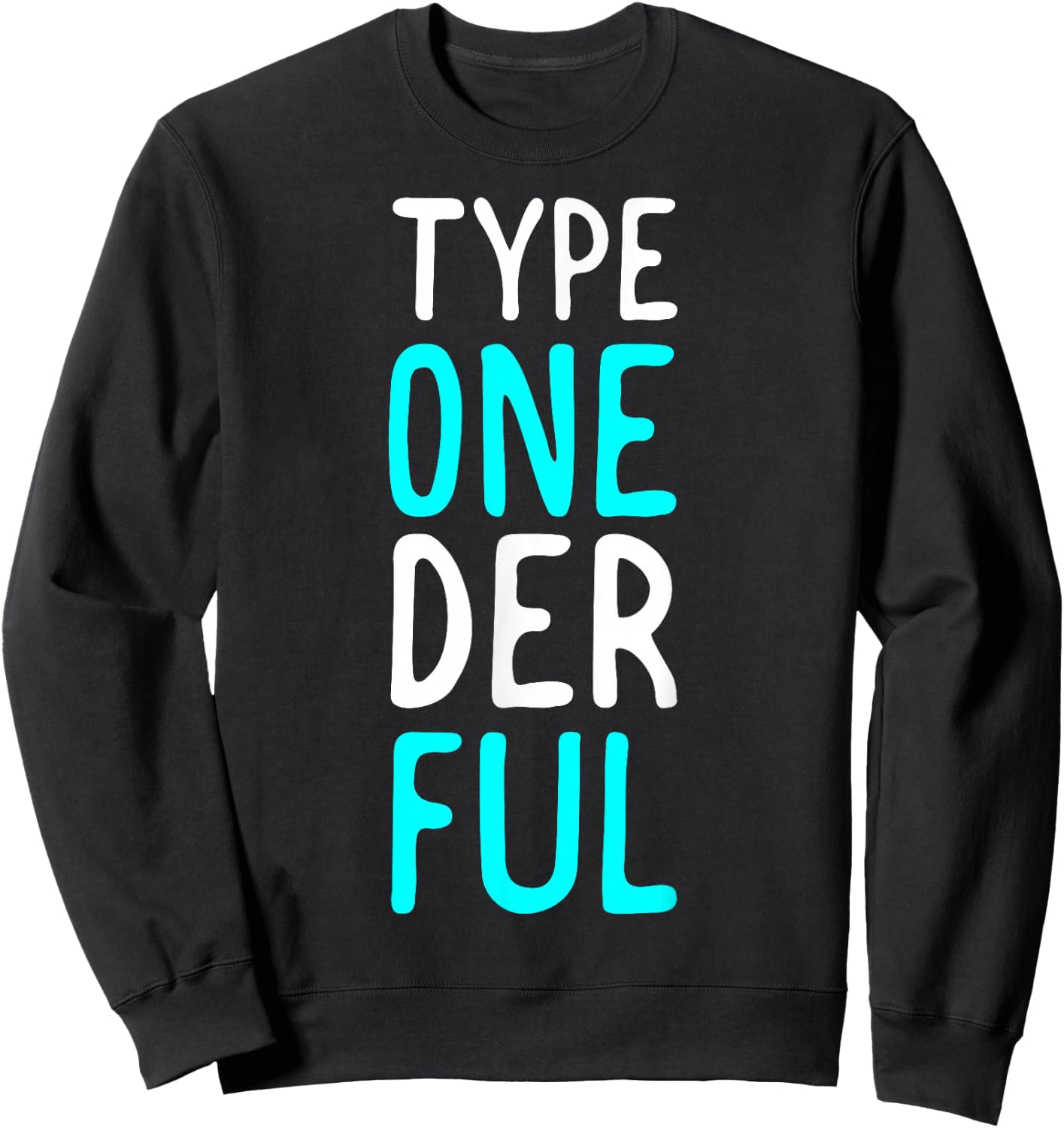 Type Onederful Funny Diabetic Type 1 Diabetes Support Sweatshirt - Sweatshirt | Black