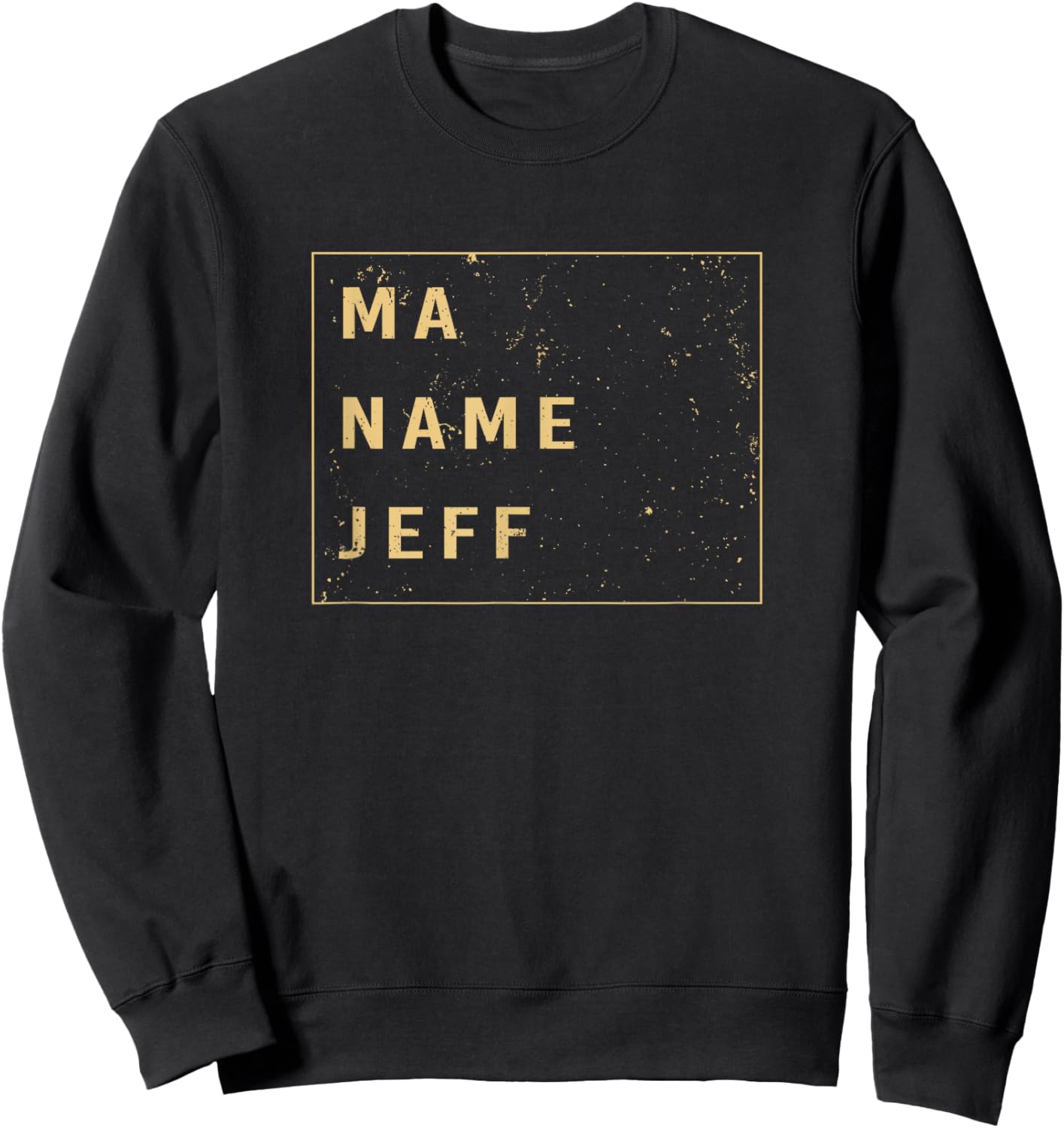 Funny My Name Is Saying Ma Name Is Jeff Sweatshirt - Sweatshirt | Black