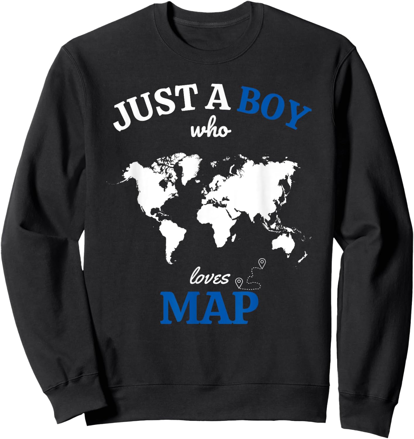 Just a Boy Who Loves Map Funny Geography Map Sweatshirt - Sweatshirt | Black