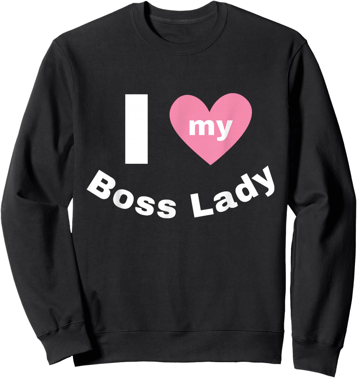 I Love My Boss Lady Sweatshirt - Sweatshirt | Black