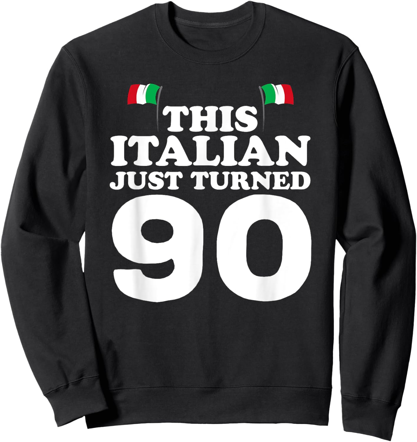 This Italian Just Turned 90 Italy 90th Birthday Gag Gift Sweatshirt - Sweatshirt | Black