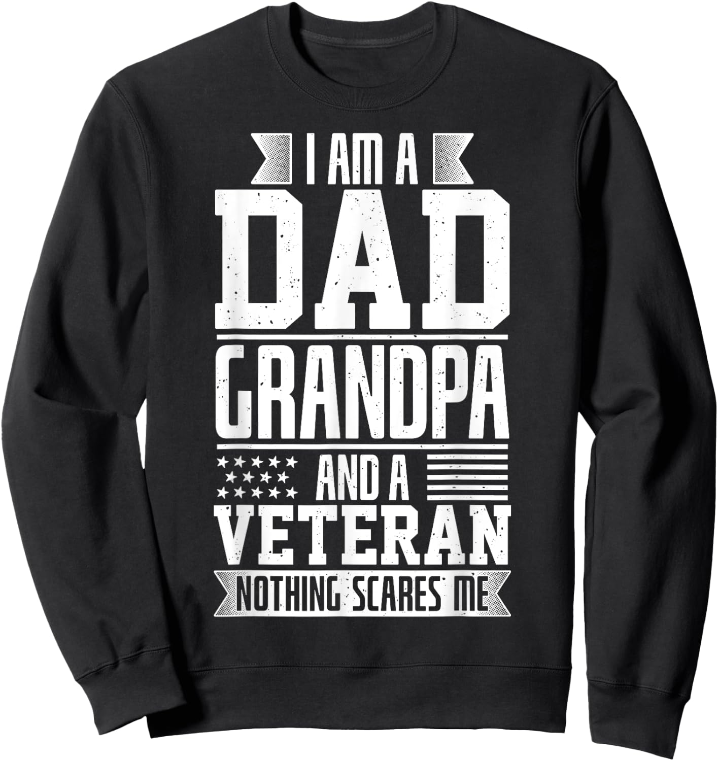I Am A Dad, Grandpa And A Veteran Nothing Scares Me Sweatshirt - Sweatshirt | Black
