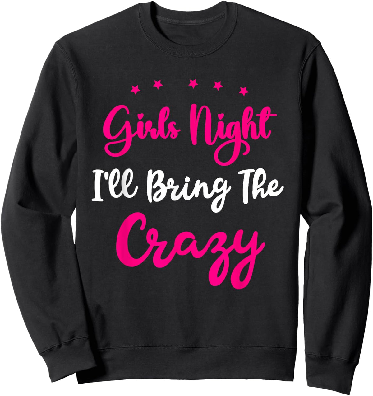 Girls Night Out - I'll Bring The Crazy Girls Group Party Sweatshirt - Sweatshirt | Black