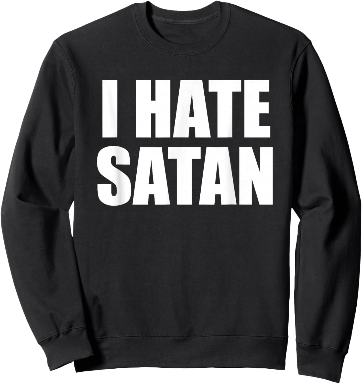 Funny I Hate Satan Bold Christian Faith Quote Sweatshirt - Sweatshirt | Black