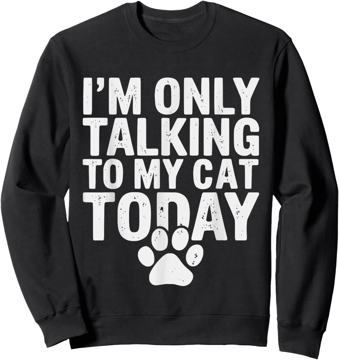 I'm Only Talking To My Cat Today Cat Lover Distressed Men Women Girls Kids Sweatshirt - Sweatshirt | Black