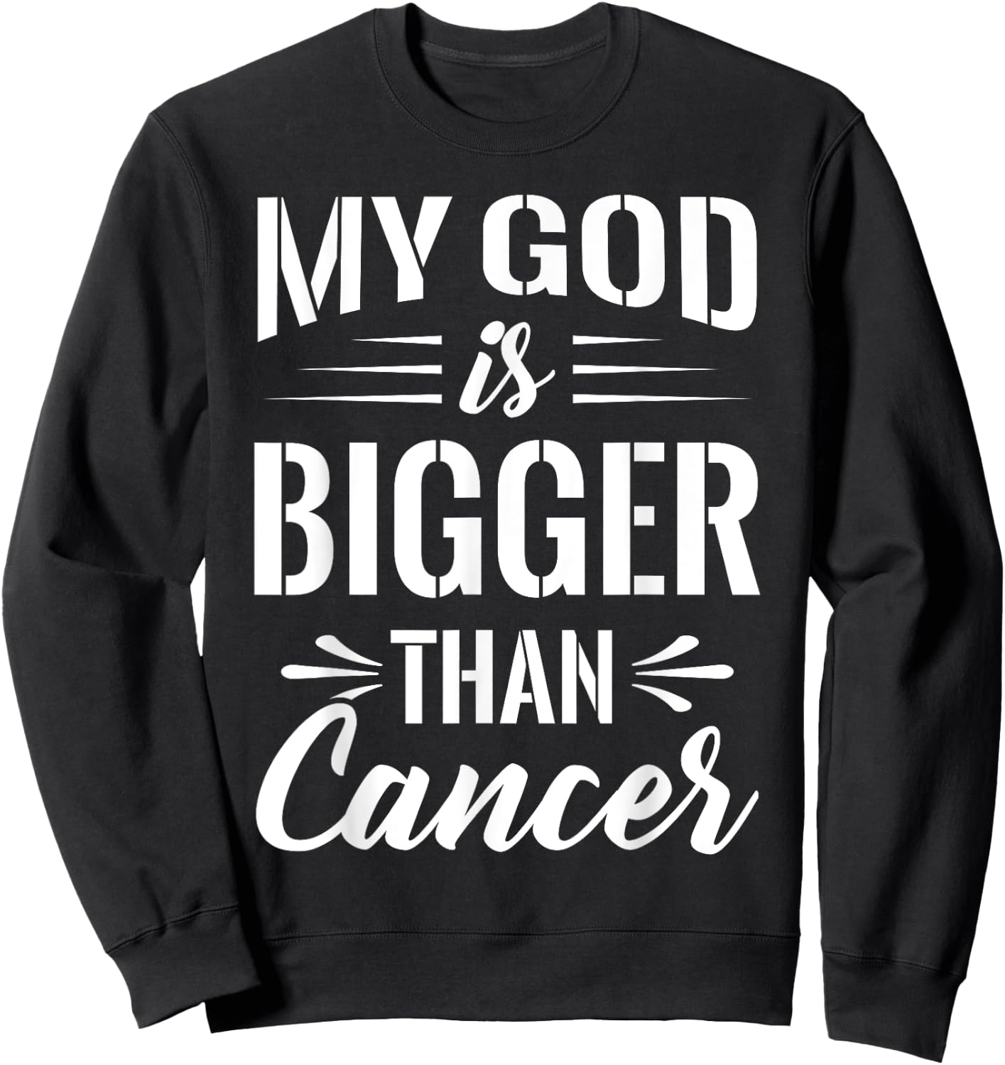 Cancer Treatment Quote Gift My God is Bigger than Cancer Sweatshirt - Sweatshirt | Black
