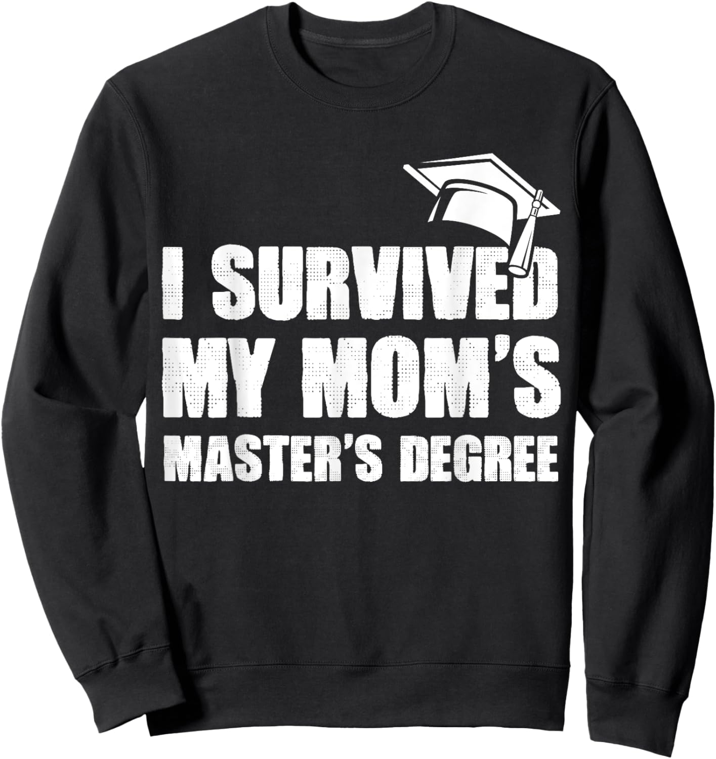 I Survived My Mom's Master's Degree Graduate Daughter & Son Sweatshirt - Sweatshirt | Black