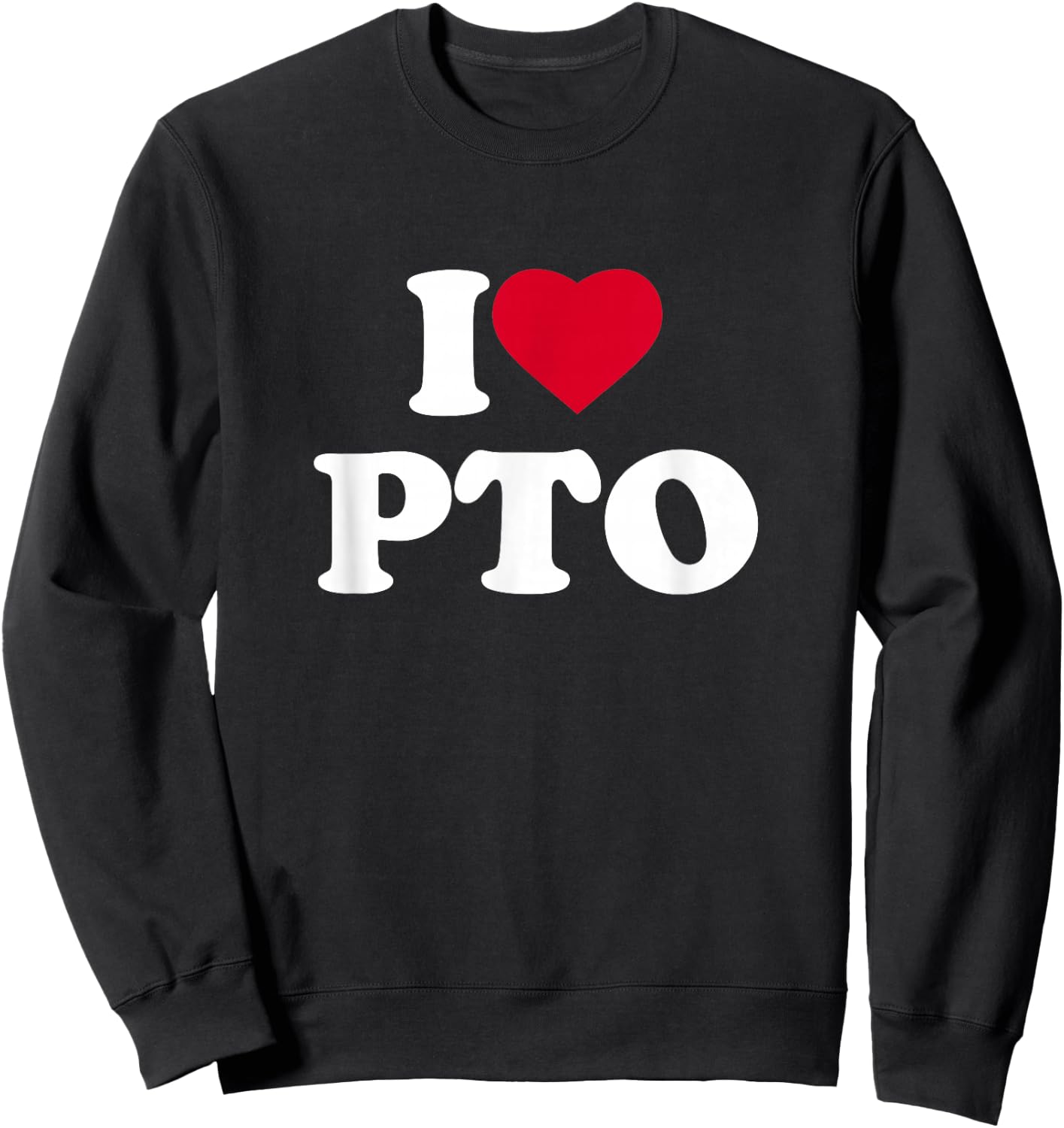 I Love Heart PTO Lover Paid Time Off Volunteer School Sweatshirt - Sweatshirt | Black
