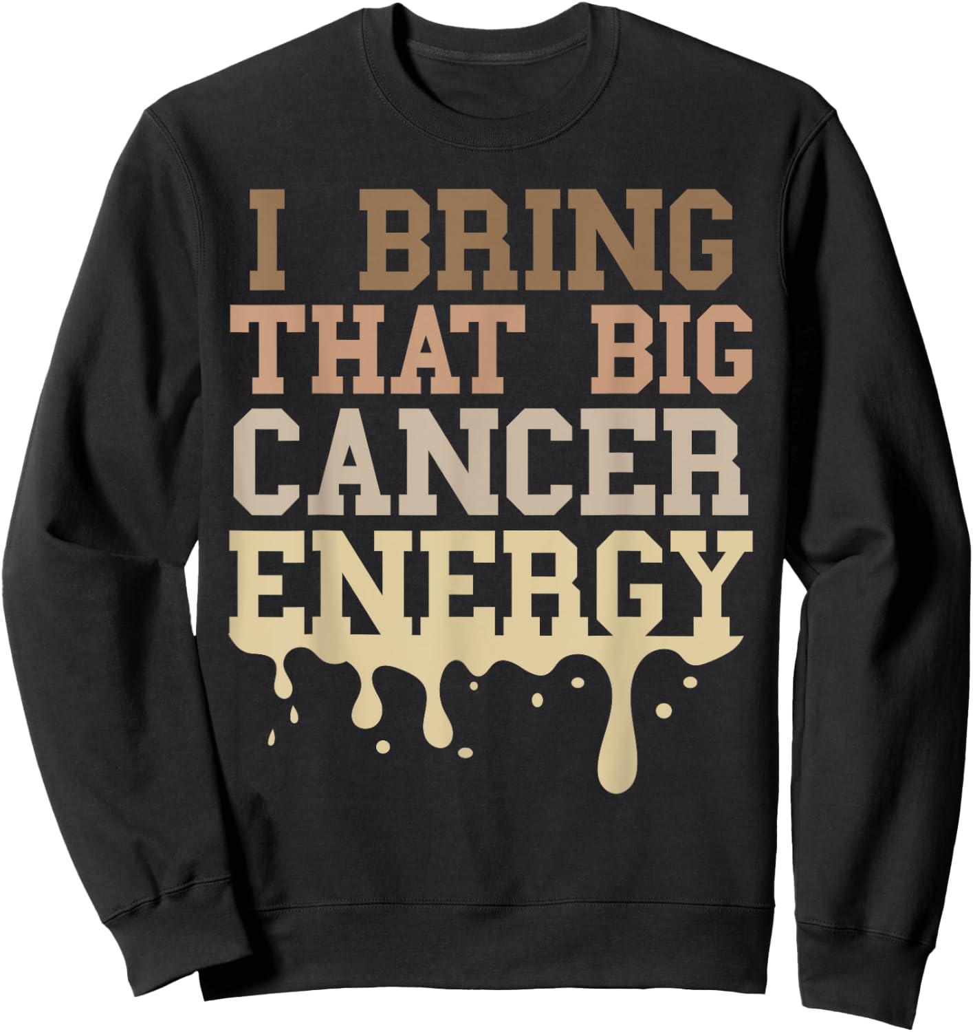 Cancer Birthday Zodiac Men Big Cancer Energy Melanin Drip Sweatshirt - Sweatshirt | Black