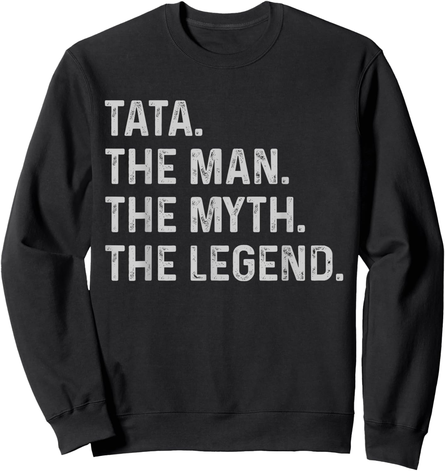 Tata The Man The Myth The Legend - Funny Gift Tata Sweatshirt - Sweatshirt | Black