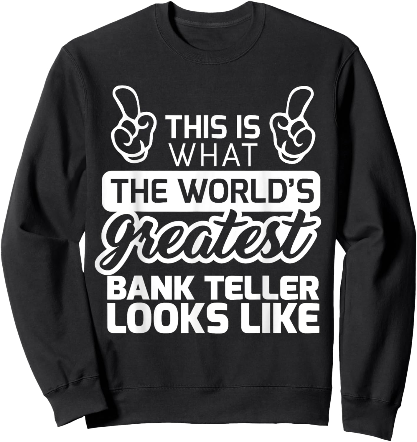 Best Bank Teller Ever World's Greatest Bank Teller Sweatshirt - Sweatshirt | Black