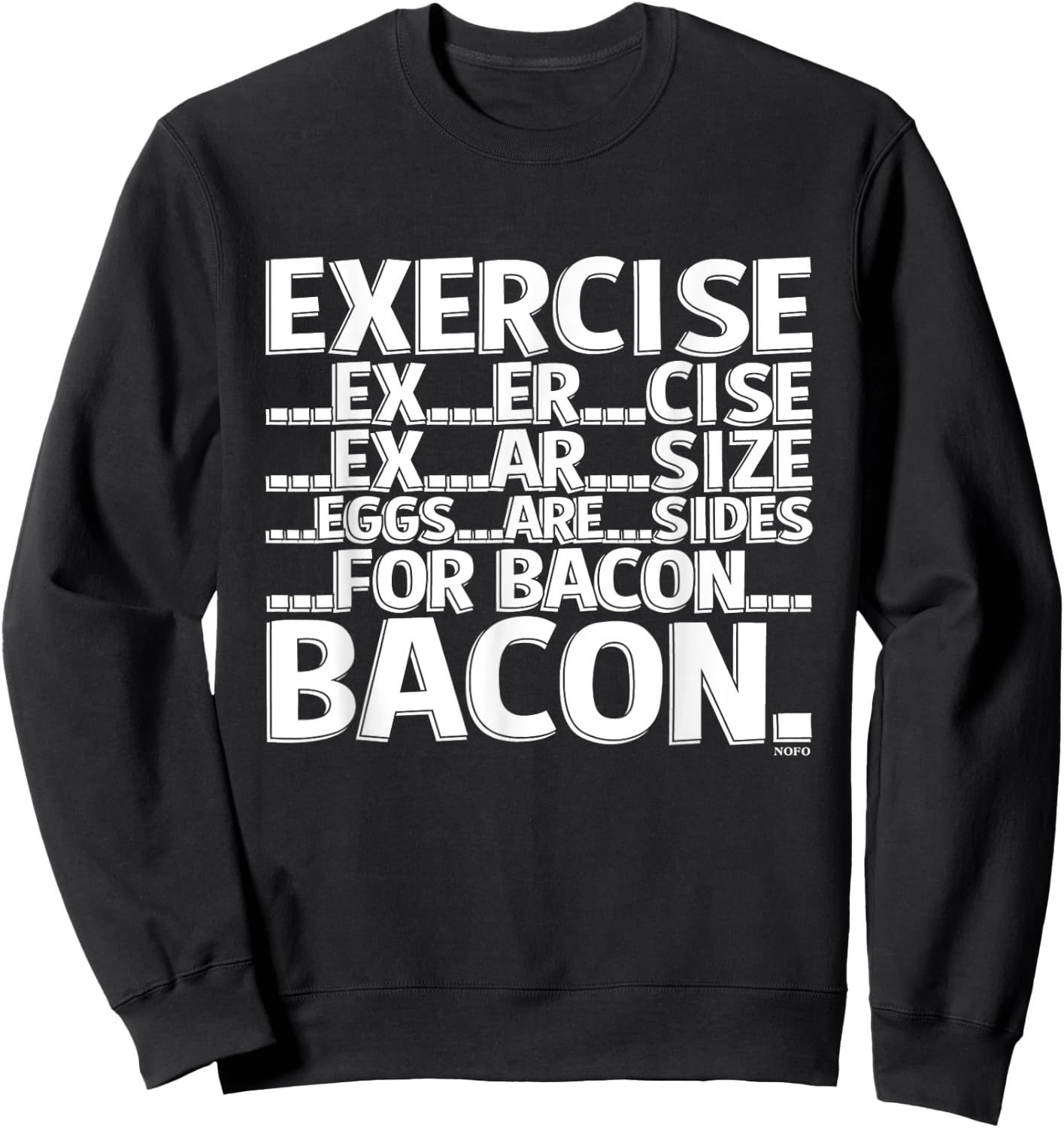 Exercise, Eggs are sides for Bacon Sweatshirt - Sweatshirt | Black