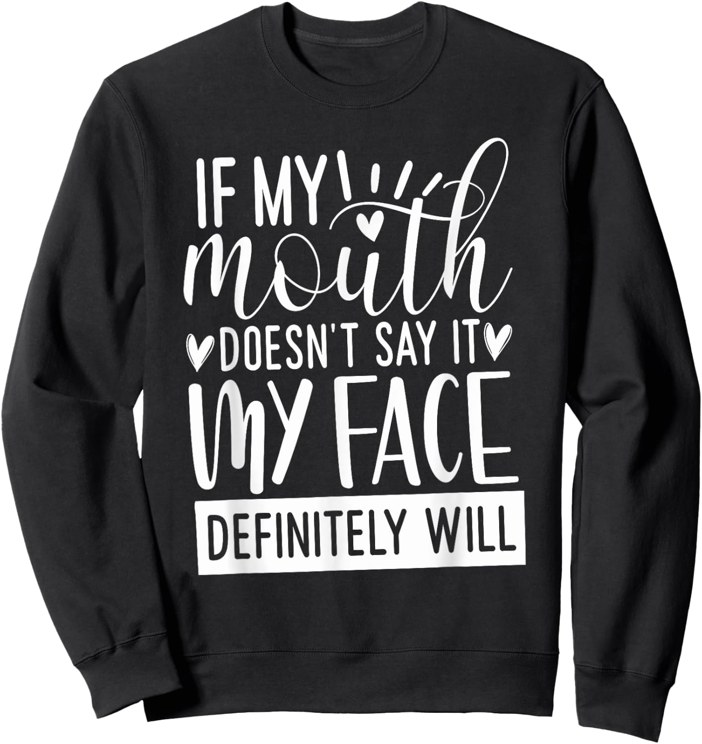 If My Mouth Doesn’t Say It, Funny Gifts Sarcastic Quotes Sweatshirt - Sweatshirt | Black