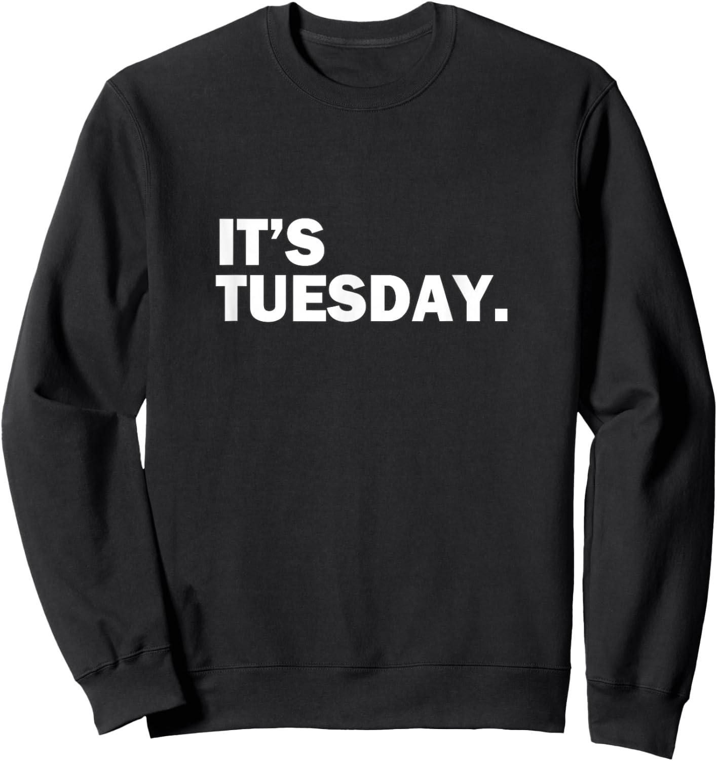 It's Tuesday Day of the Week Funny Weekly Daily Sweatshirt - Sweatshirt | Black