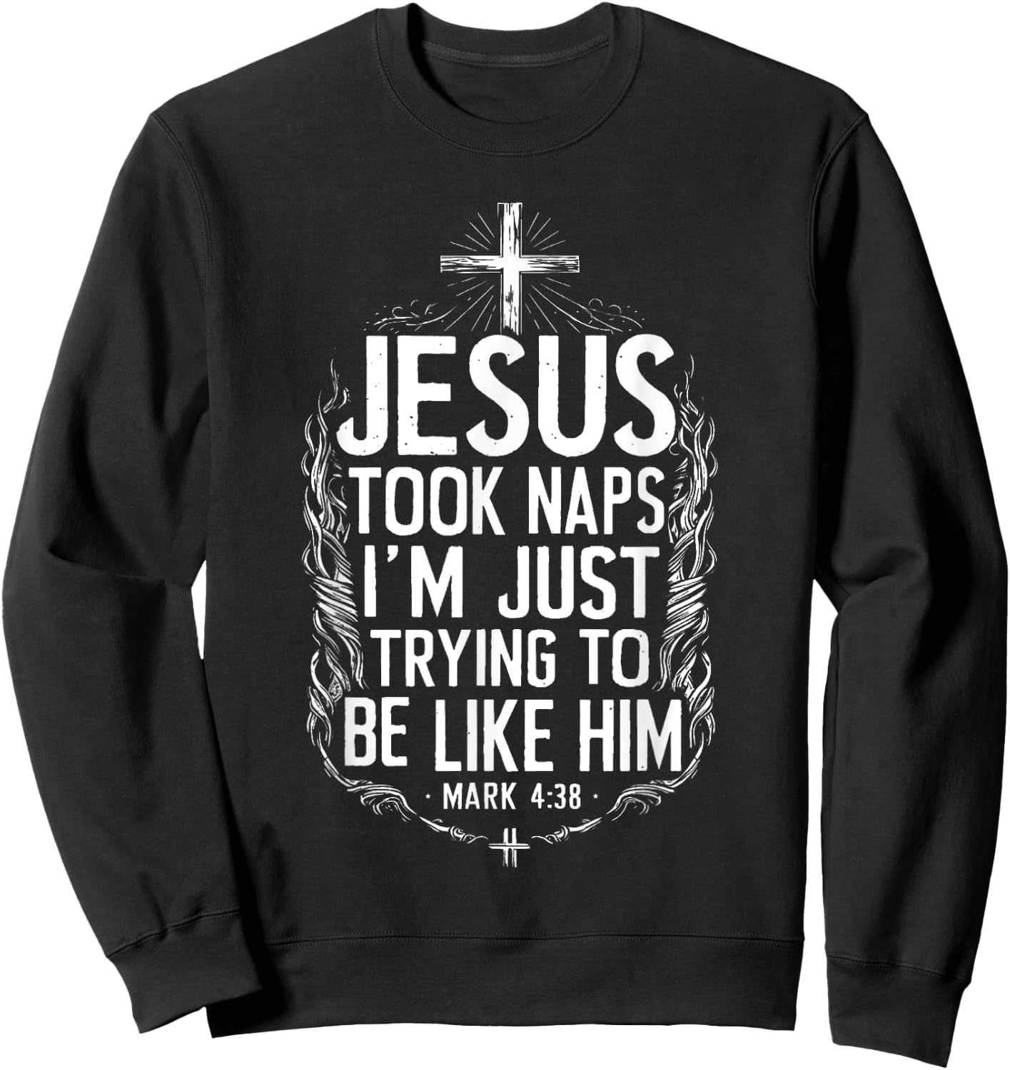 Jesus Took Naps I'm Just Trying To Be Like Him Christian Sweatshirt - Sweatshirt | Black