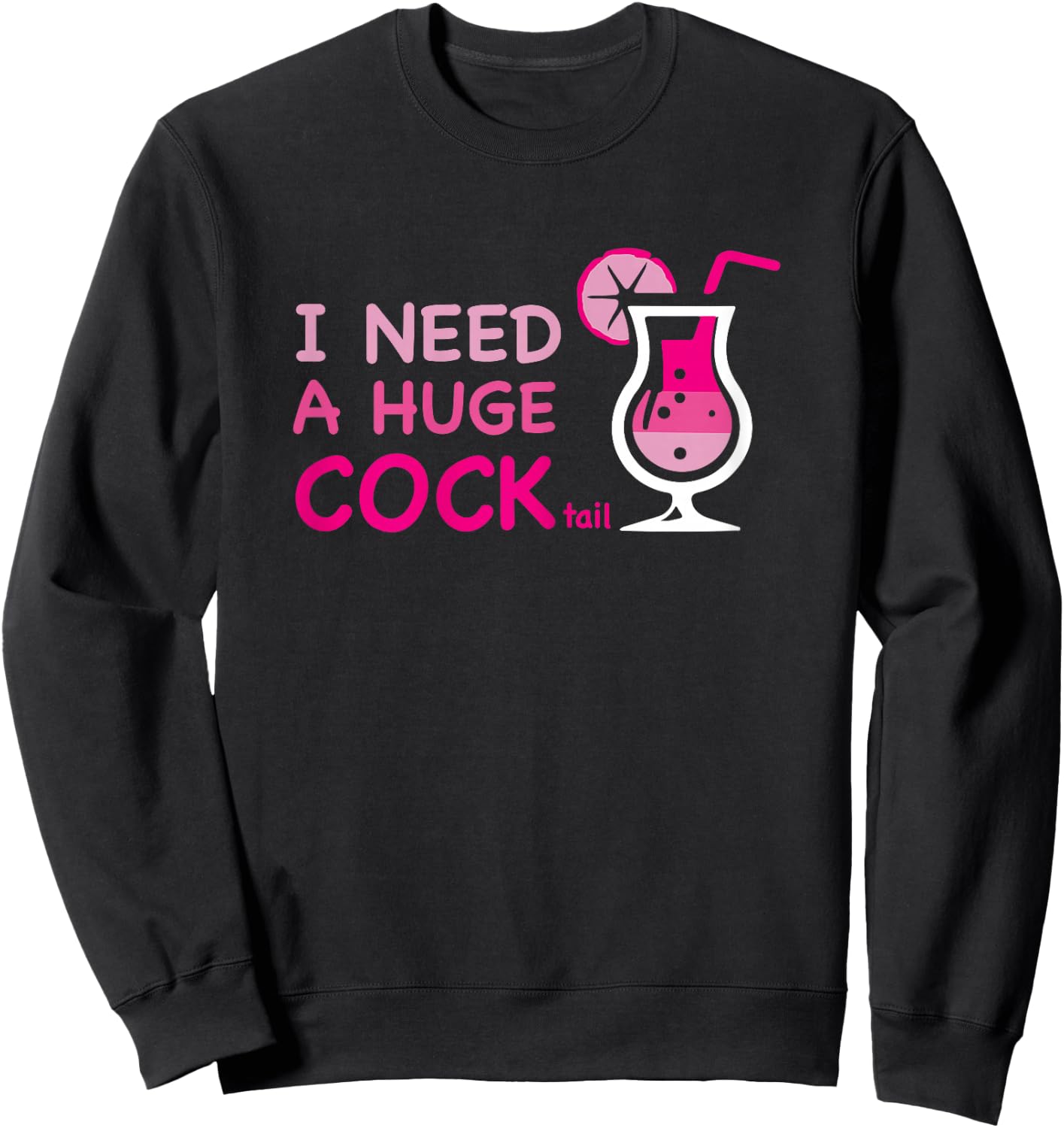 I Need a Huge COCKtail Adult Joke Outfit Party Cocktail Sweatshirt - Sweatshirt | Black