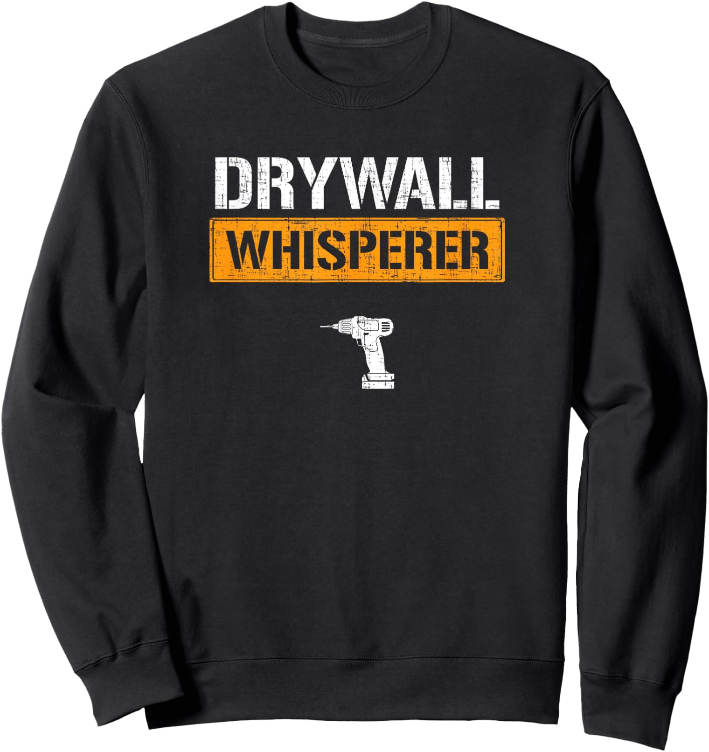 Drywall whisperer drywaller Sweatshirt - Sweatshirt | Black