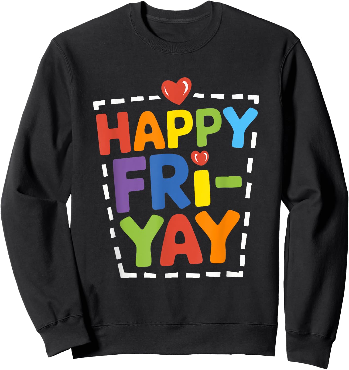 Happy Fri-Yay Funny Teacher Life Weekend Pun Happy Friday Sweatshirt - Sweatshirt | Black