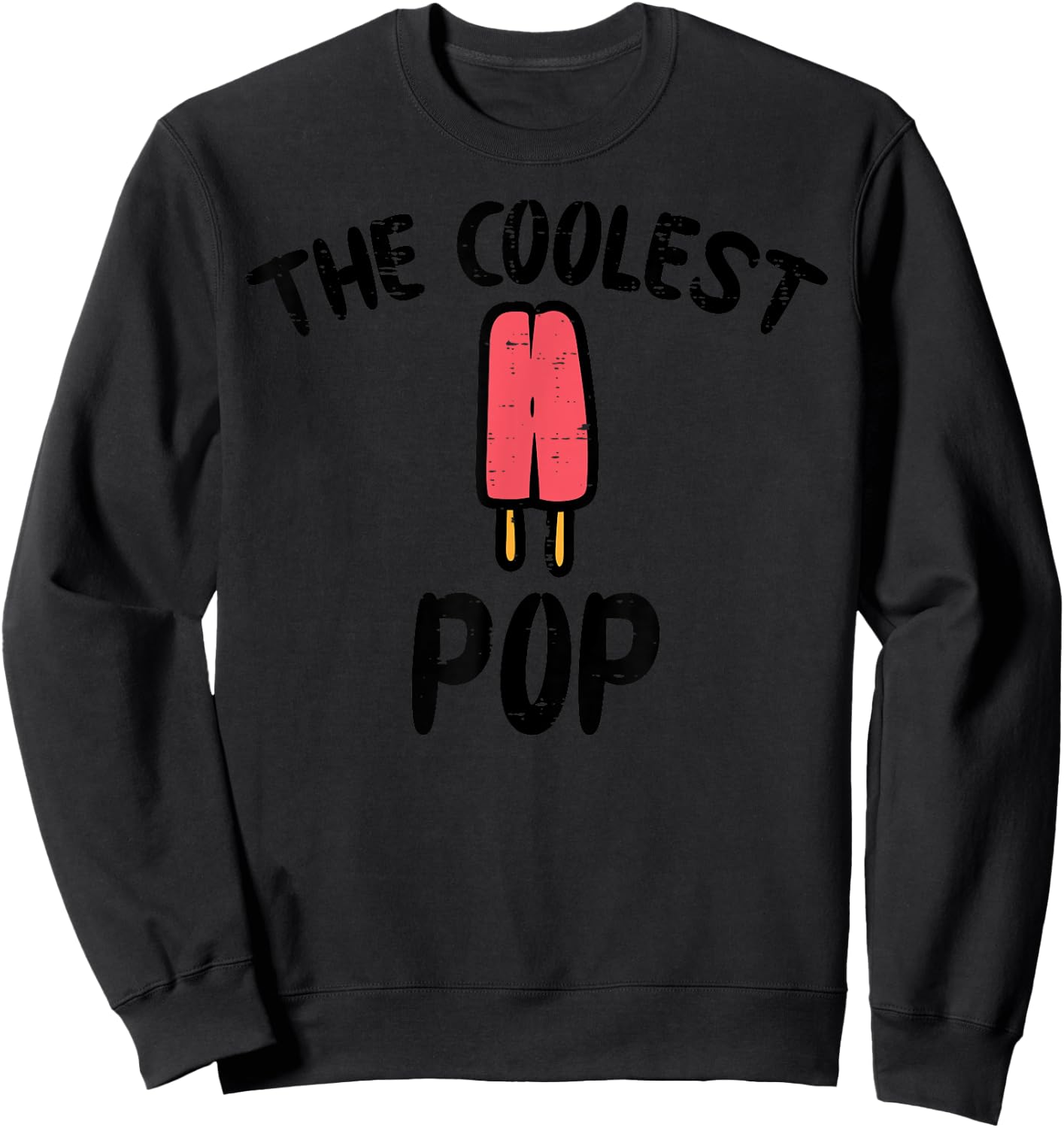 Fathers Day The Coolest Pop Popsicle Ice Cream Grandpa Dad Sweatshirt - Sweatshirt | Black