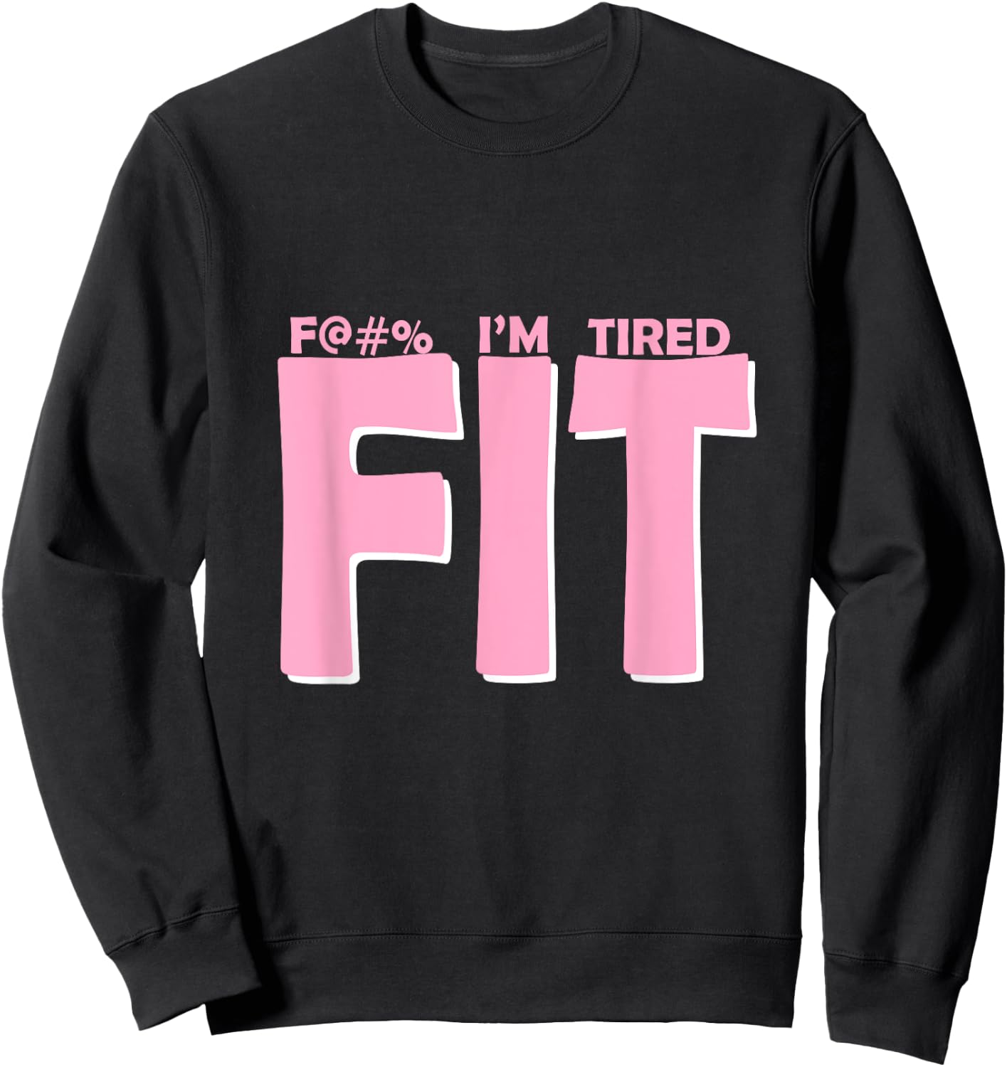 FIT I'm Tired Workout Motivation Sweatshirt - Sweatshirt | Black