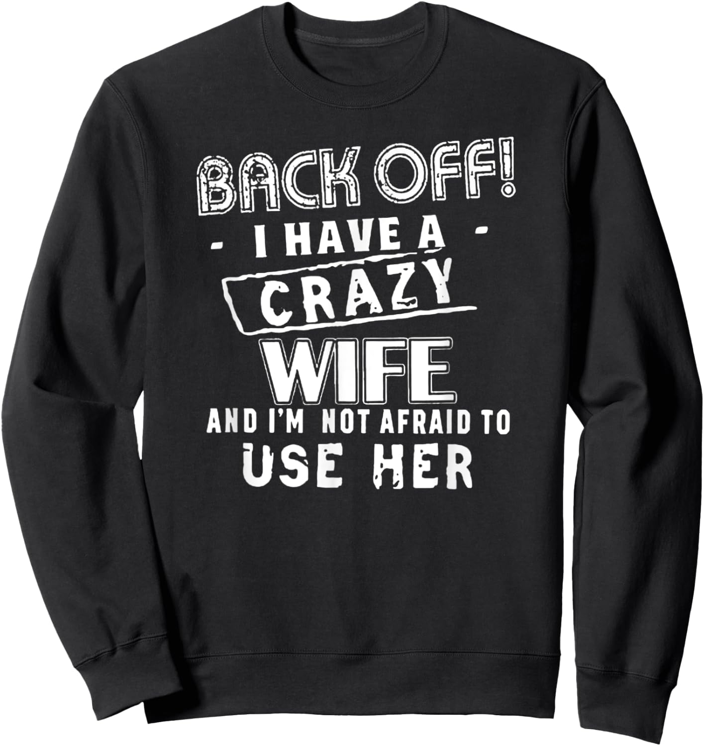 Back Off! I Have a Crazy Wife - Funny Husband Warning Sweatshirt - Sweatshirt | Black